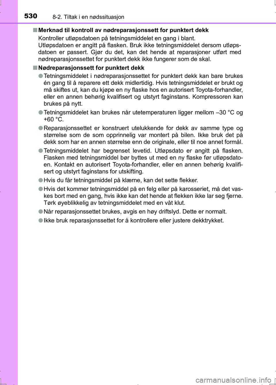 TOYOTA AURIS 2016 Instruksjoner for bruk (in Norwegian) 5308-2. Tiltak i en nødssituasjon
OM12J31NOn
Merknad til kontroll av nødrep arasjonssett for punktert dekk
Kontroller utløpsdatoen på tetningsmiddelet en gang i blant.
Utløpsdatoen er angitt på TOYOTA AURIS 2016 Instruksjoner for bruk (in Norwegian) 5308-2. Tiltak i en nødssituasjon
OM12J31NOn
Merknad til kontroll av nødrep arasjonssett for punktert dekk
Kontroller utløpsdatoen på tetningsmiddelet en gang i blant.
Utløpsdatoen er angitt på