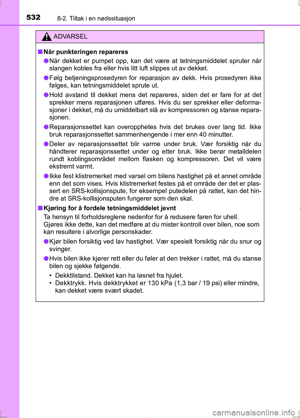 TOYOTA AURIS 2016 Instruksjoner for bruk (in Norwegian) 5328-2. Tiltak i en nødssituasjon
OM12J31NO
ADVARSEL
nNår punkteringen repareres
l Når dekket er pumpet opp, kan det være at tetningsmiddelet spruter når
slangen kobles fra eller hvis litt luft s TOYOTA AURIS 2016 Instruksjoner for bruk (in Norwegian) 5328-2. Tiltak i en nødssituasjon
OM12J31NO
ADVARSEL
nNår punkteringen repareres
l Når dekket er pumpet opp, kan det være at tetningsmiddelet spruter når
slangen kobles fra eller hvis litt luft s