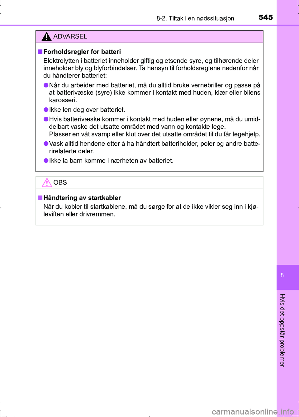 TOYOTA AURIS 2016 Instruksjoner for bruk (in Norwegian) 5458-2. Tiltak i en nødssituasjon
OM12J31NO
8
Hvis det oppstår problemer
ADVARSEL
nForholdsregler for batteri
Elektrolytten i batteriet inneholder giftig og etsende syre, og tilhørende deler
inneho TOYOTA AURIS 2016 Instruksjoner for bruk (in Norwegian) 5458-2. Tiltak i en nødssituasjon
OM12J31NO
8
Hvis det oppstår problemer
ADVARSEL
nForholdsregler for batteri
Elektrolytten i batteriet inneholder giftig og etsende syre, og tilhørende deler
inneho