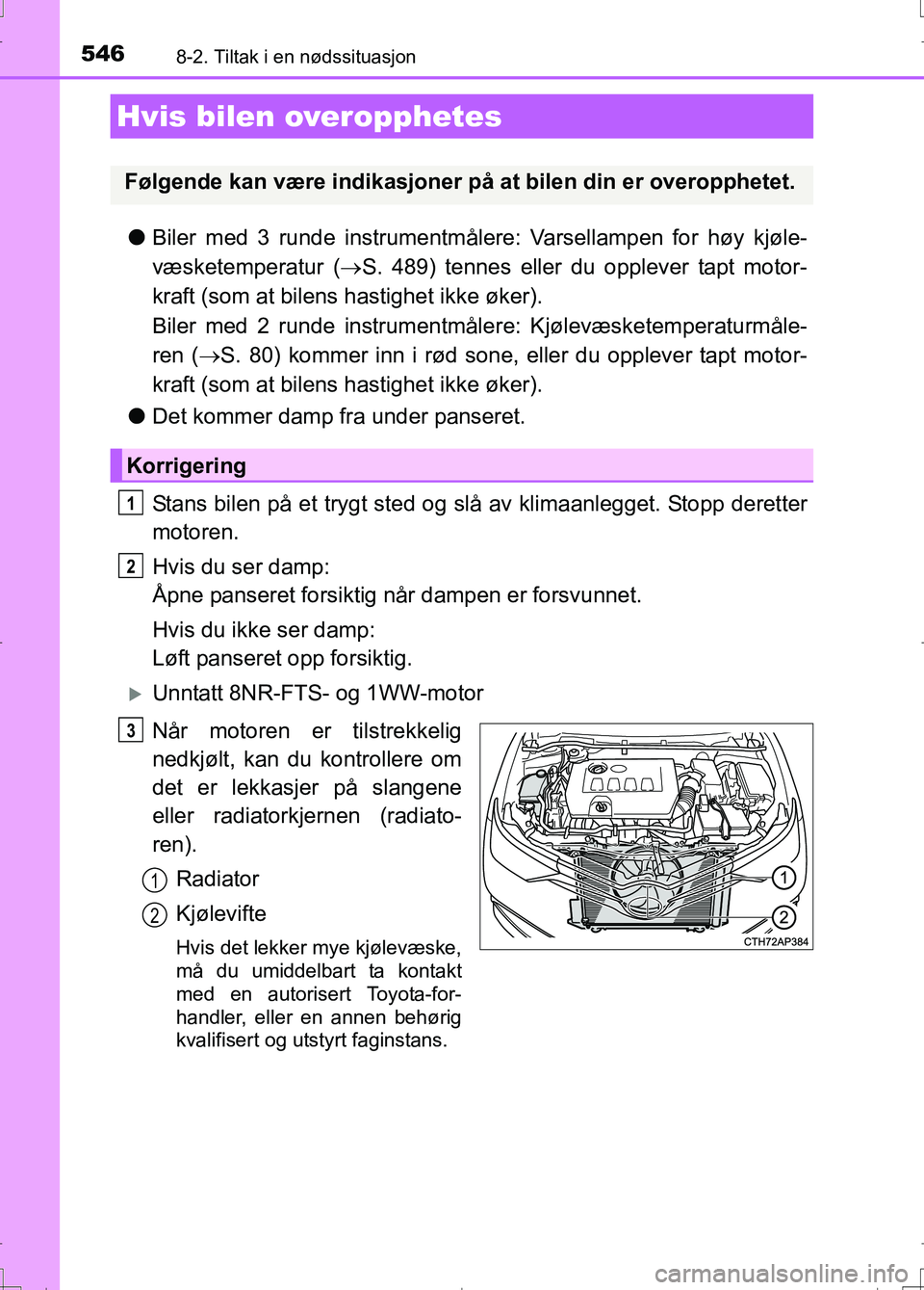 TOYOTA AURIS 2016 Instruksjoner for bruk (in Norwegian) 5468-2. Tiltak i en nødssituasjon
OM12J31NO
lBiler med 3 runde instrumentmålere: Varsellampen for høy kjøle-
væsketemperatur ( S. 489) tennes eller du opplever tapt motor-
kraft (som at bilens TOYOTA AURIS 2016 Instruksjoner for bruk (in Norwegian) 5468-2. Tiltak i en nødssituasjon
OM12J31NO
lBiler med 3 runde instrumentmålere: Varsellampen for høy kjøle-
væsketemperatur ( S. 489) tennes eller du opplever tapt motor-
kraft (som at bilens