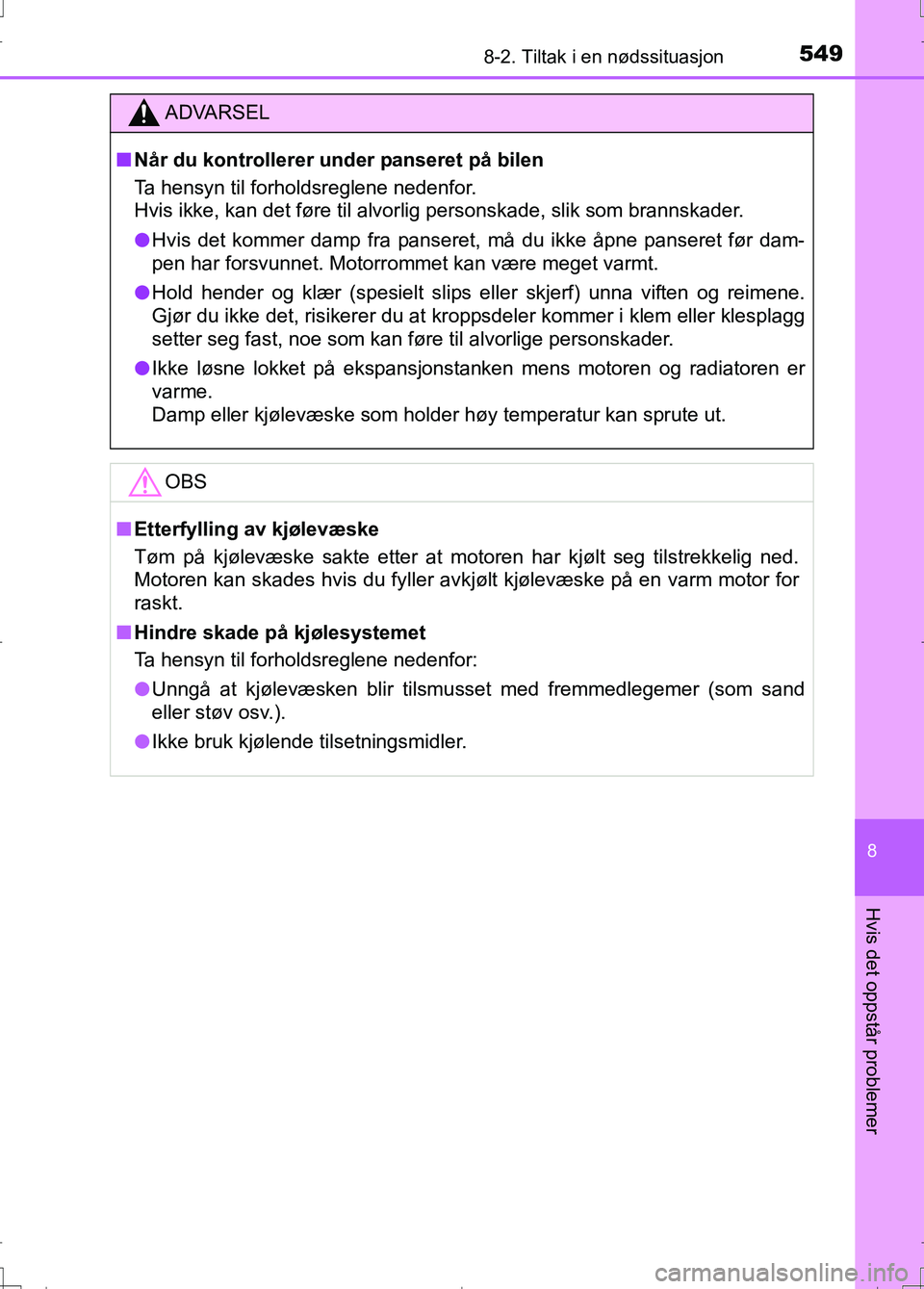 TOYOTA AURIS 2016 Instruksjoner for bruk (in Norwegian) 5498-2. Tiltak i en nødssituasjon
OM12J31NO
8
Hvis det oppstår problemer
ADVARSEL
nNår du kontrollerer und er panseret på bilen
Ta hensyn til forholdsreglene nedenfor.
Hvis ikke, kan det føre ti TOYOTA AURIS 2016 Instruksjoner for bruk (in Norwegian) 5498-2. Tiltak i en nødssituasjon
OM12J31NO
8
Hvis det oppstår problemer
ADVARSEL
nNår du kontrollerer und er panseret på bilen
Ta hensyn til forholdsreglene nedenfor.
Hvis ikke, kan det føre ti