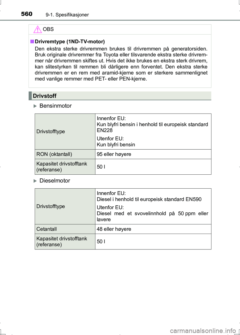 TOYOTA AURIS 2016  Instruksjoner for bruk (in Norwegian) 5609-1. Spesifikasjoner
OM12J31NO
Bensinmotor
Dieselmotor
OBS
nDrivremtype (1ND-TV-motor)
Den ekstra sterke drivremmen brukes til drivremmen på generatorsiden.
Bruk originale drivremmer fra Toy