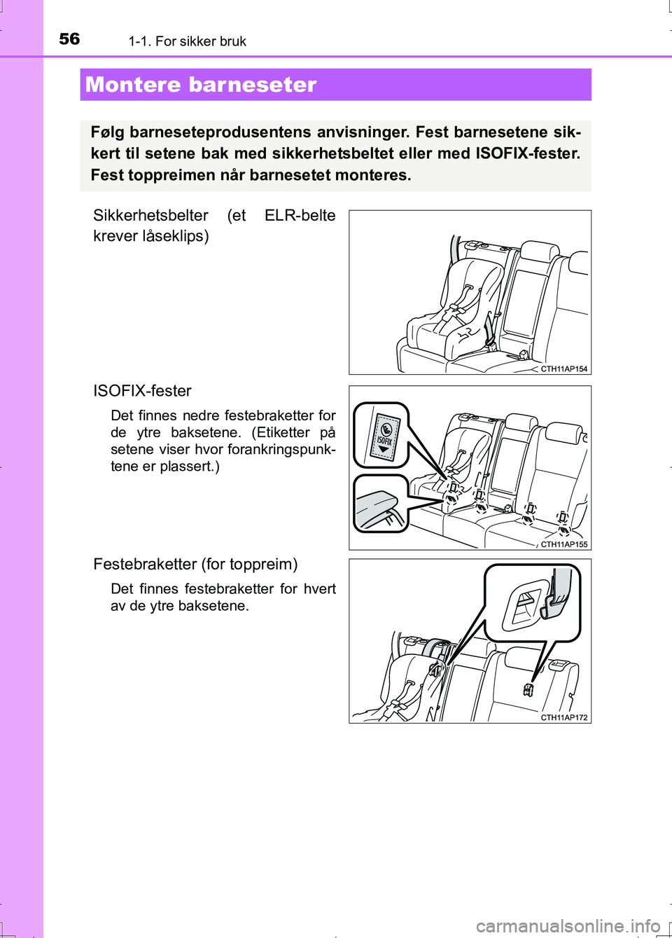 TOYOTA AURIS 2016 Instruksjoner for bruk (in Norwegian) 561-1. For sikker bruk
OM12J31NO
Sikkerhetsbelter (et ELR-belte
krever låseklips)
ISOFIX-fester
Det finnes nedre festebraketter for
de ytre baksetene. (Etiketter på
setene viser hvor forankringspunk TOYOTA AURIS 2016 Instruksjoner for bruk (in Norwegian) 561-1. For sikker bruk
OM12J31NO
Sikkerhetsbelter (et ELR-belte
krever låseklips)
ISOFIX-fester
Det finnes nedre festebraketter for
de ytre baksetene. (Etiketter på
setene viser hvor forankringspunk