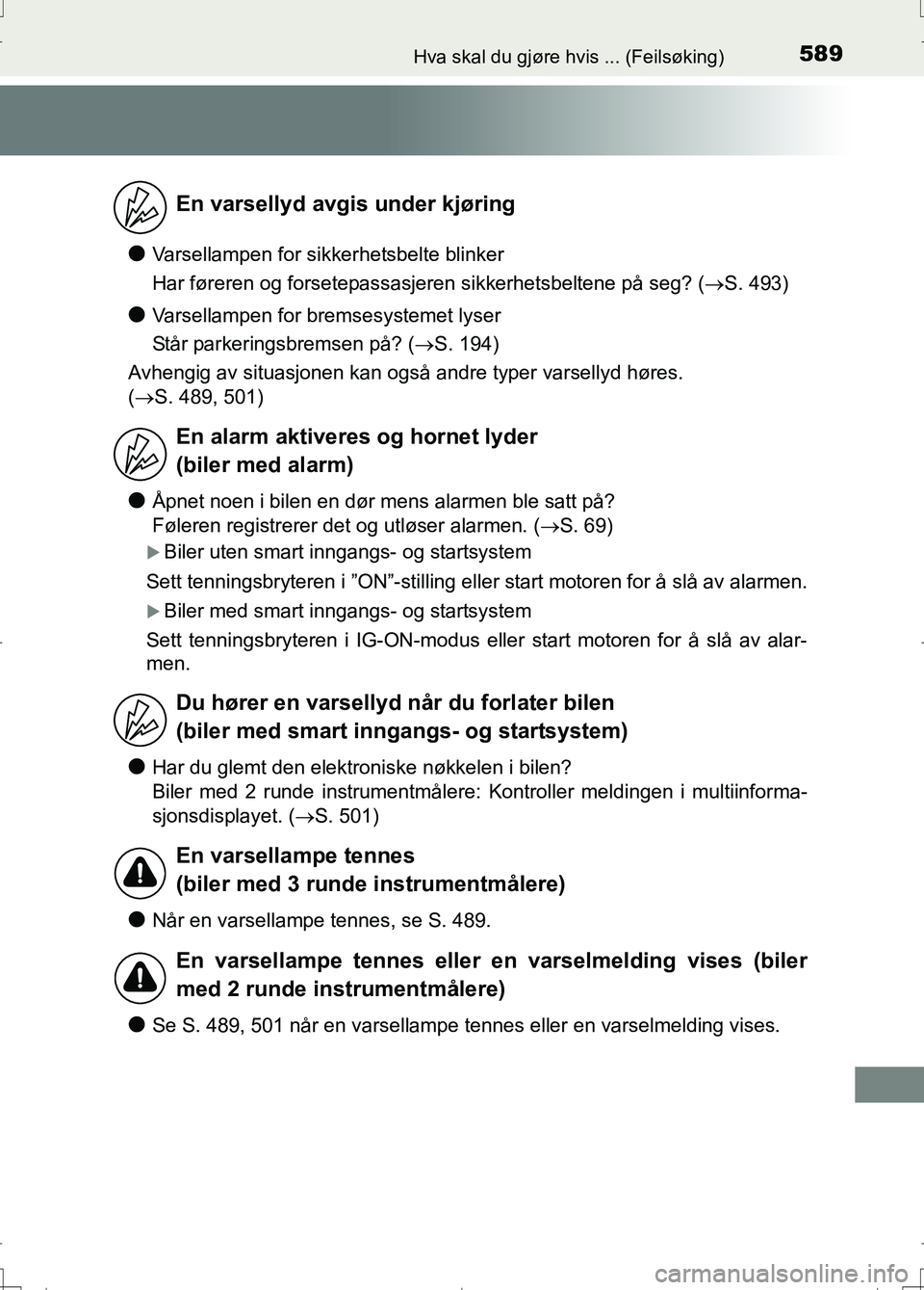 TOYOTA AURIS 2016 Instruksjoner for bruk (in Norwegian) 589Hva skal du gjøre hvis ... (Feilsøking)
OM12J31NO
lVarsellampen for sikkerhetsbelte blinker
Har føreren og forsetepassasjeren sikkerhetsbeltene på seg? (S. 493)
lVarsellampen for bremsesyste TOYOTA AURIS 2016 Instruksjoner for bruk (in Norwegian) 589Hva skal du gjøre hvis ... (Feilsøking)
OM12J31NO
lVarsellampen for sikkerhetsbelte blinker
Har føreren og forsetepassasjeren sikkerhetsbeltene på seg? (S. 493)
lVarsellampen for bremsesyste