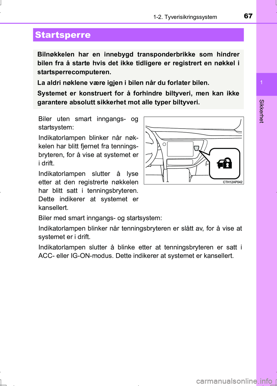 TOYOTA AURIS 2016 Instruksjoner for bruk (in Norwegian) 67
1
Sikkerhet
OM12J31NO
1-2. Tyverisikringssystem
Biler uten smart inngangs- og
startsystem:
Indikatorlampen blinker når nøk-
kelen har blitt fjernet fra tennings-
bryteren, for å vise at systemet TOYOTA AURIS 2016 Instruksjoner for bruk (in Norwegian) 67
1
Sikkerhet
OM12J31NO
1-2. Tyverisikringssystem
Biler uten smart inngangs- og
startsystem:
Indikatorlampen blinker når nøk-
kelen har blitt fjernet fra tennings-
bryteren, for å vise at systemet
