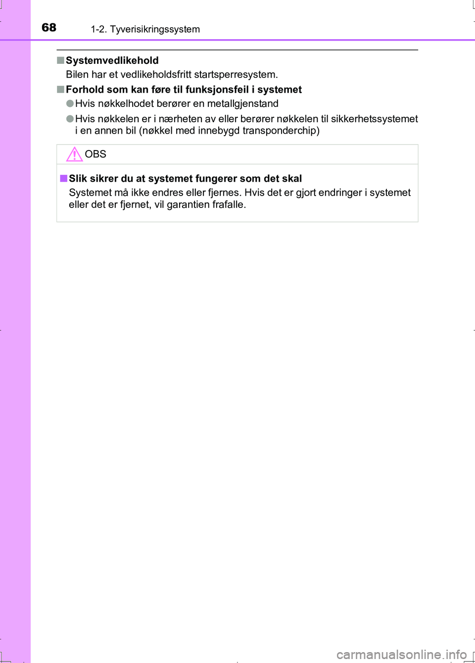 TOYOTA AURIS 2016 Instruksjoner for bruk (in Norwegian) 681-2. Tyverisikringssystem
OM12J31NO
nSystemvedlikehold
Bilen har et vedlikeholdsfritt startsperresystem.
n Forhold som kan føre til funksjonsfeil i systemet
lHvis nøkkelhodet berører en metallgje TOYOTA AURIS 2016 Instruksjoner for bruk (in Norwegian) 681-2. Tyverisikringssystem
OM12J31NO
nSystemvedlikehold
Bilen har et vedlikeholdsfritt startsperresystem.
n Forhold som kan føre til funksjonsfeil i systemet
lHvis nøkkelhodet berører en metallgje