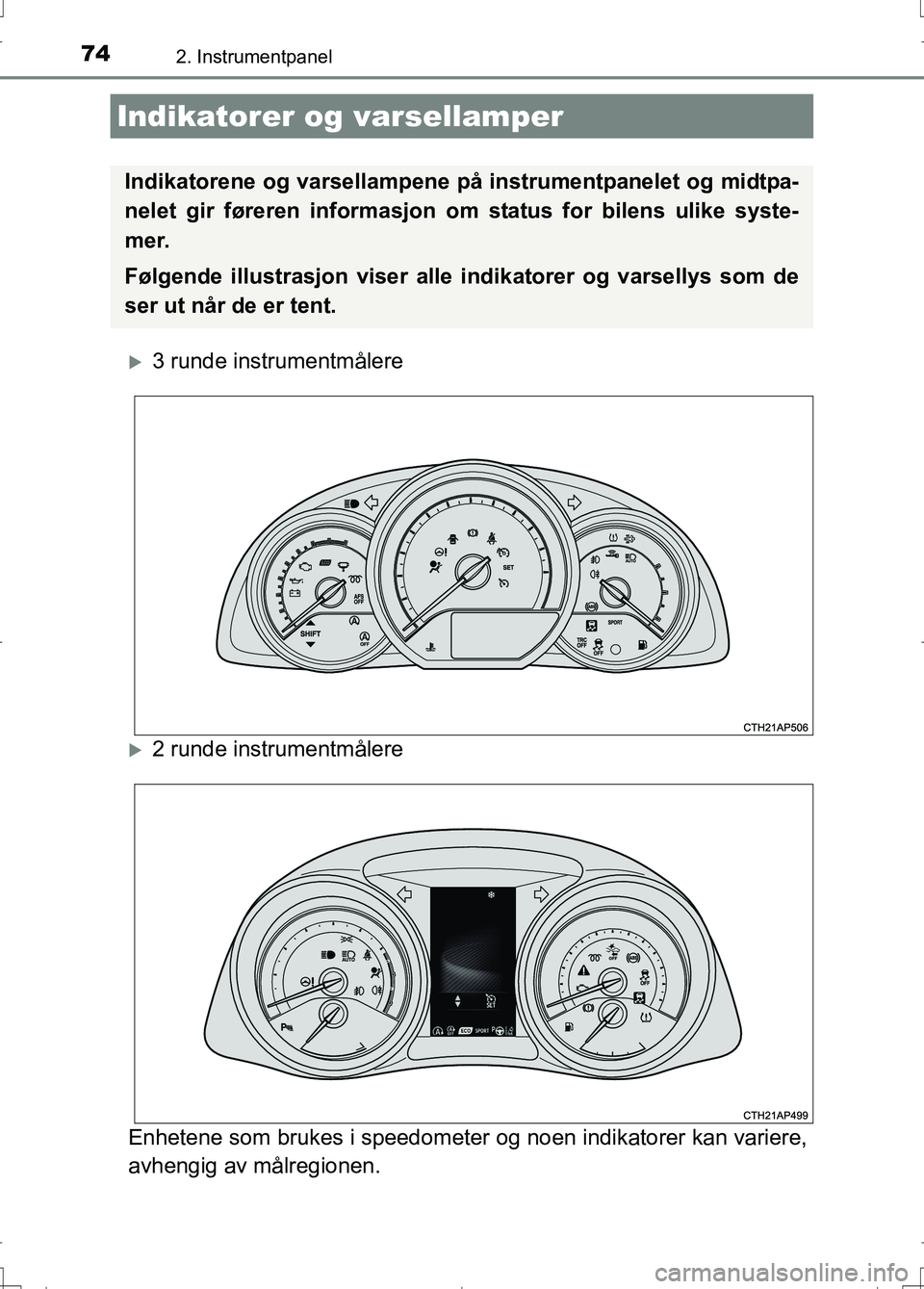 TOYOTA AURIS 2016 Instruksjoner for bruk (in Norwegian) 74
OM12J31NO
2. Instrumentpanel
3 runde instrumentmålere
2 runde instrumentmålere
Enhetene som brukes i speedometer og noen indikatorer kan variere,
avhengig av målregionen.
Indikatorer og v TOYOTA AURIS 2016 Instruksjoner for bruk (in Norwegian) 74
OM12J31NO
2. Instrumentpanel
3 runde instrumentmålere
2 runde instrumentmålere
Enhetene som brukes i speedometer og noen indikatorer kan variere,
avhengig av målregionen.
Indikatorer og v