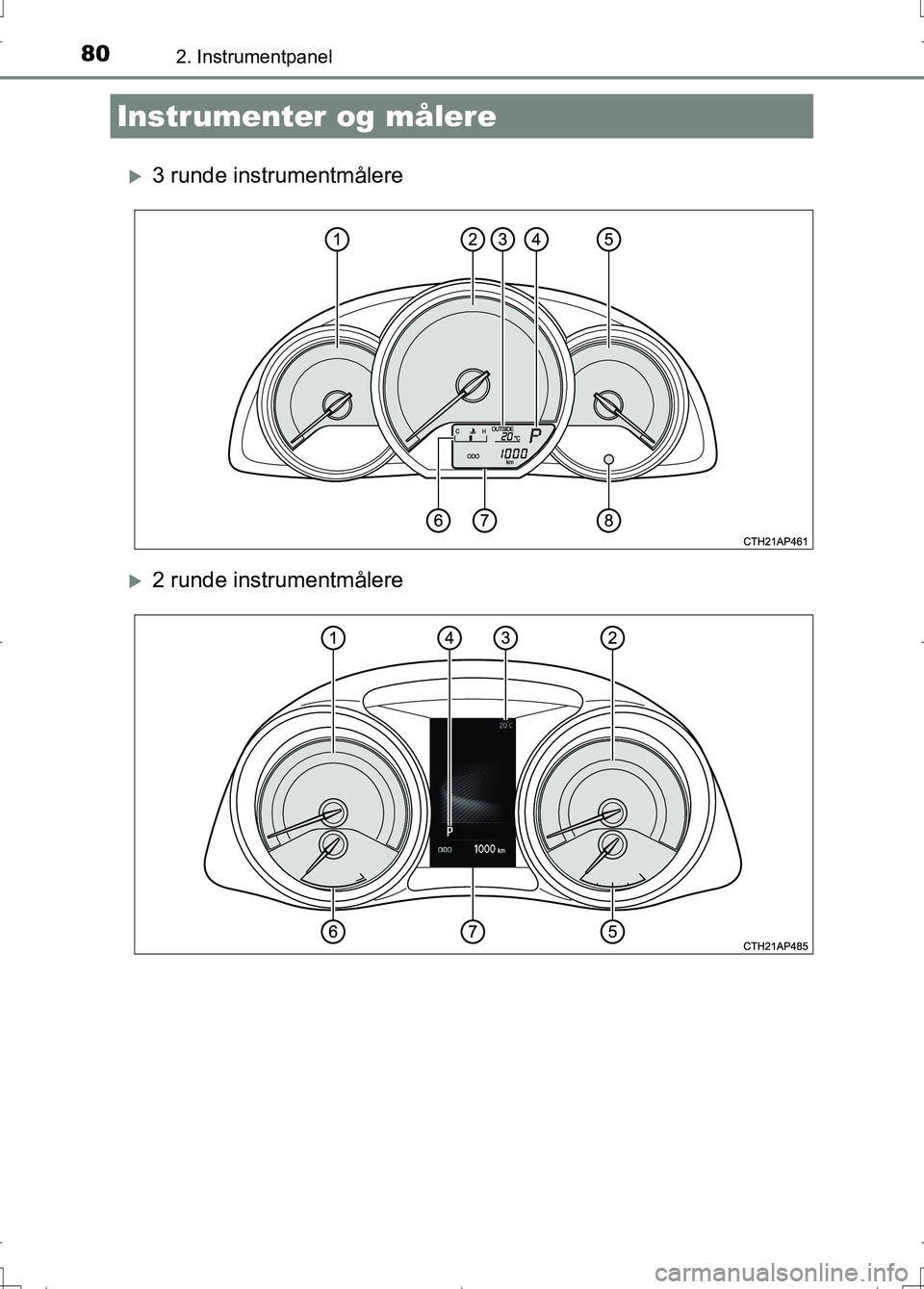 TOYOTA AURIS 2016  Instruksjoner for bruk (in Norwegian) 802. Instrumentpanel
OM12J31NO
3 runde instrumentmålere
2 runde instrumentmålere
Instrumenter og målere
AURIS Touring Sports_OM_NO_OM12J31NO.book  Page 80  Wednesday, December 16, 2015  4:52 