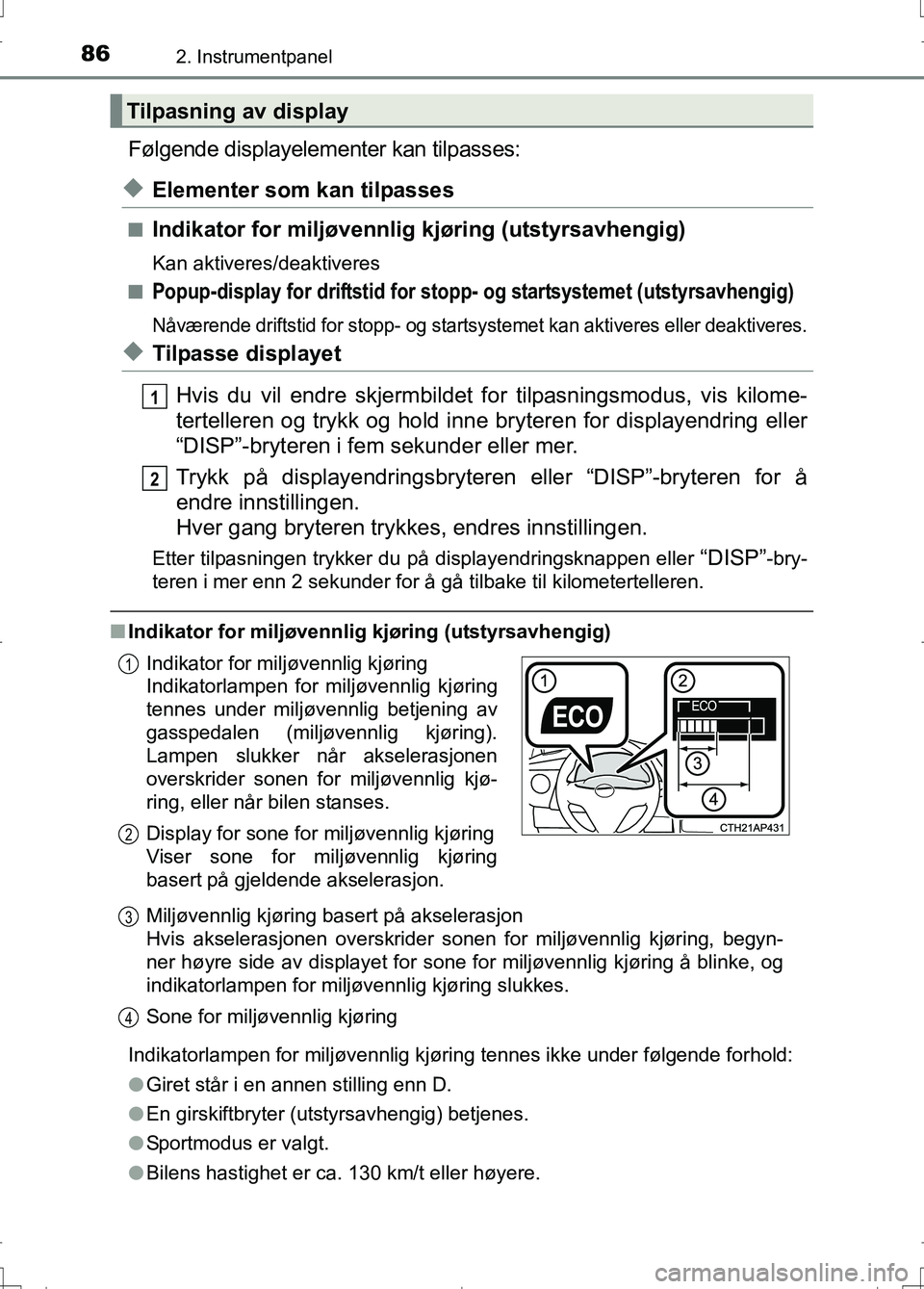 TOYOTA AURIS 2016 Instruksjoner for bruk (in Norwegian) 862. Instrumentpanel
OM12J31NO
Følgende displayelementer kan tilpasses:
uElementer som kan tilpasses
nIndikator for miljøvennlig kjøring (utstyrsavhengig)
Kan aktiveres/deaktiveres
n
Popup-display TOYOTA AURIS 2016 Instruksjoner for bruk (in Norwegian) 862. Instrumentpanel
OM12J31NO
Følgende displayelementer kan tilpasses:
uElementer som kan tilpasses
nIndikator for miljøvennlig kjøring (utstyrsavhengig)
Kan aktiveres/deaktiveres
n
Popup-display