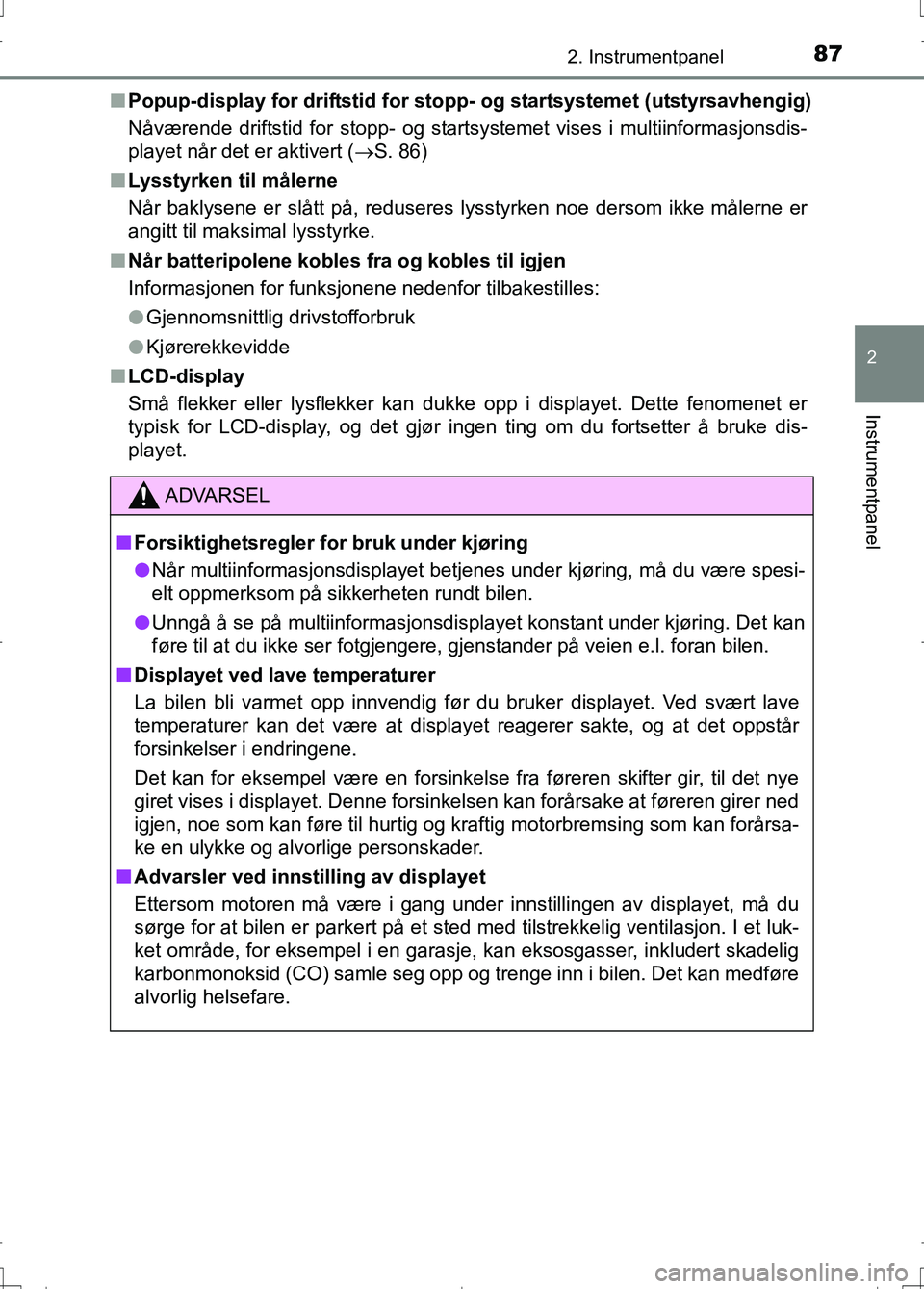 TOYOTA AURIS 2016 Instruksjoner for bruk (in Norwegian) 872. Instrumentpanel
OM12J31NO
2
Instrumentpanel
nPopup-display for driftstid for stopp- og startsyst emet (utstyrsavhengig)
Nåværende driftstid for stopp- og startsystemet vises i multiinformasjons TOYOTA AURIS 2016 Instruksjoner for bruk (in Norwegian) 872. Instrumentpanel
OM12J31NO
2
Instrumentpanel
nPopup-display for driftstid for stopp- og startsyst emet (utstyrsavhengig)
Nåværende driftstid for stopp- og startsystemet vises i multiinformasjons