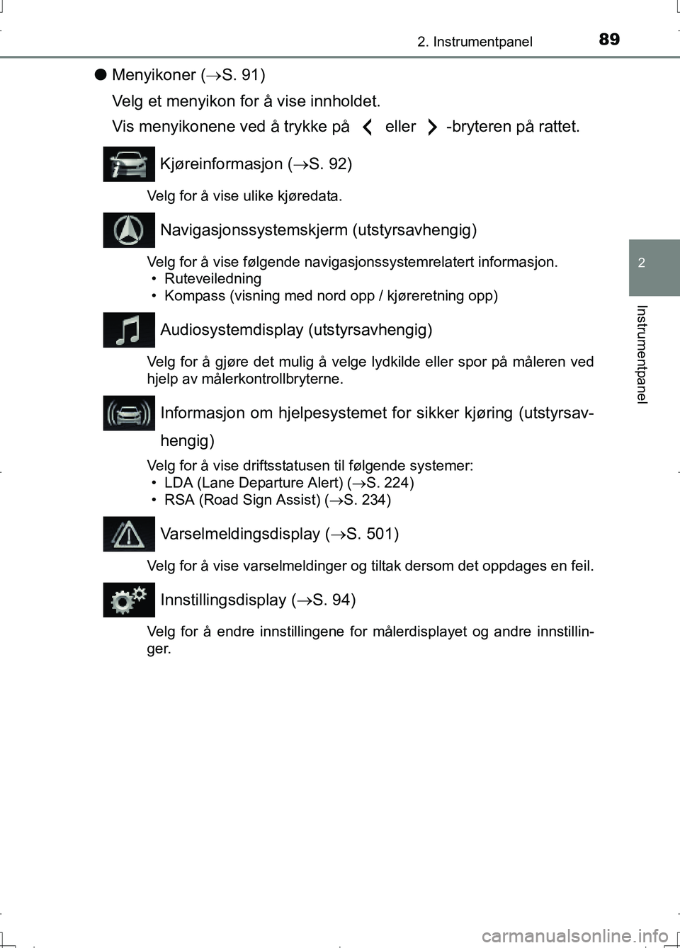 TOYOTA AURIS 2016 Instruksjoner for bruk (in Norwegian) 892. Instrumentpanel
OM12J31NO
2
Instrumentpanel
lMenyikoner ( S. 91)
Velg et menyikon for å vise innholdet.
Vis menyikonene ved å trykke på eller -bryteren på rattet.
Kjøreinformasjon ( TOYOTA AURIS 2016 Instruksjoner for bruk (in Norwegian) 892. Instrumentpanel
OM12J31NO
2
Instrumentpanel
lMenyikoner ( S. 91)
Velg et menyikon for å vise innholdet.
Vis menyikonene ved å trykke på eller -bryteren på rattet.
Kjøreinformasjon (
