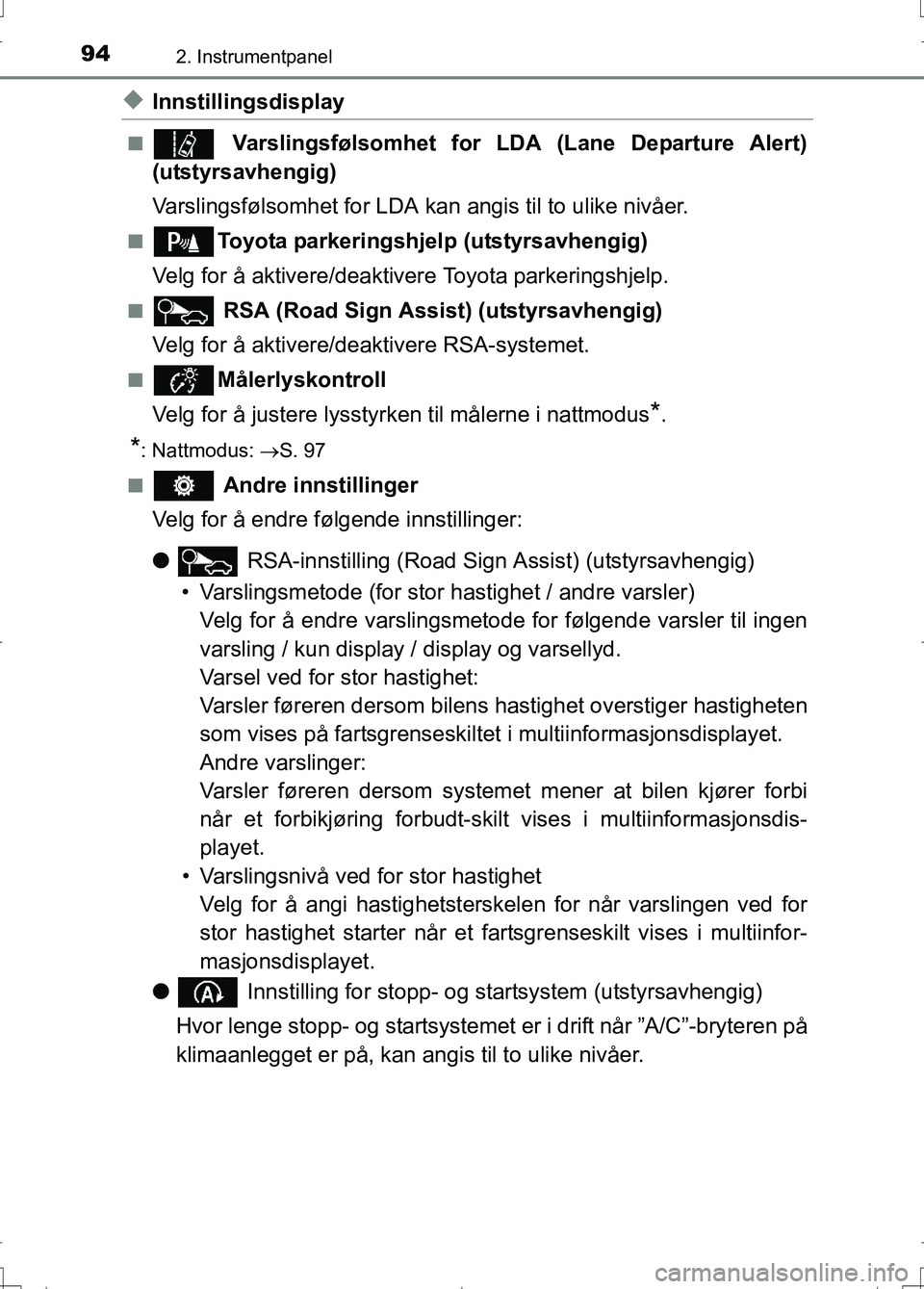 TOYOTA AURIS 2016  Instruksjoner for bruk (in Norwegian) 942. Instrumentpanel
OM12J31NO
uInnstillingsdisplay
n Varslingsfølsomhet for LDA (Lane Departure Alert)
(utstyrsavhengig)
Varslingsfølsomhet for LDA kan  angis til to ulike nivåer.
nToyota parkerin