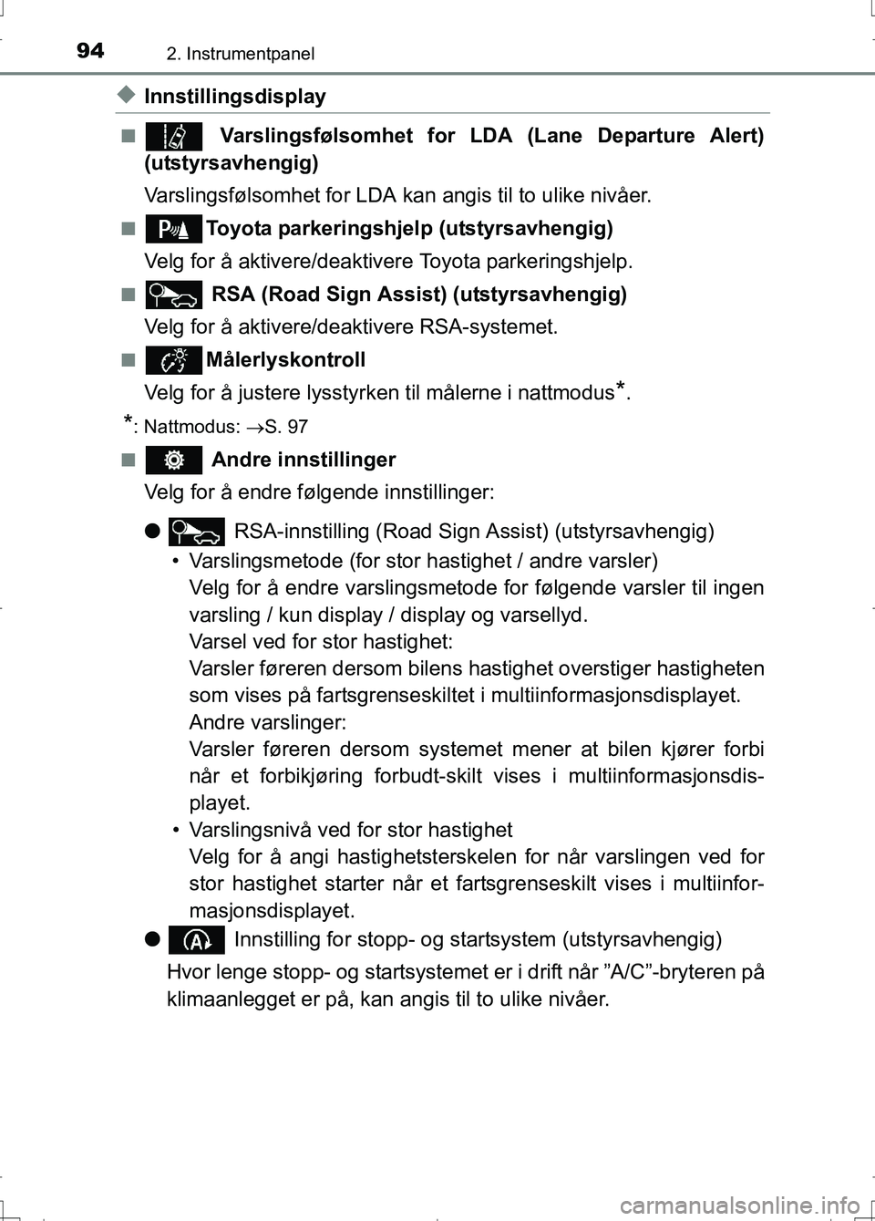 TOYOTA AURIS 2016 Instruksjoner for bruk (in Norwegian) 942. Instrumentpanel
OM12J31NO
uInnstillingsdisplay
n Varslingsfølsomhet for LDA (Lane Departure Alert)
(utstyrsavhengig)
Varslingsfølsomhet for LDA kan angis til to ulike nivåer.
nToyota parkerin TOYOTA AURIS 2016 Instruksjoner for bruk (in Norwegian) 942. Instrumentpanel
OM12J31NO
uInnstillingsdisplay
n Varslingsfølsomhet for LDA (Lane Departure Alert)
(utstyrsavhengig)
Varslingsfølsomhet for LDA kan angis til to ulike nivåer.
nToyota parkerin