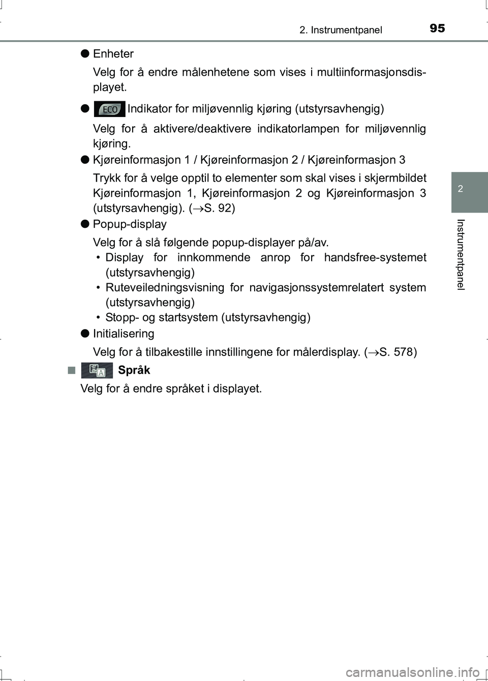 TOYOTA AURIS 2016 Instruksjoner for bruk (in Norwegian) 952. Instrumentpanel
OM12J31NO
2
Instrumentpanel
lEnheter
Velg for å endre målenhetene som vises i multiinformasjonsdis-
playet.
l Indikator for miljøvennlig kjøring (utstyrsavhengig)
Velg for å TOYOTA AURIS 2016 Instruksjoner for bruk (in Norwegian) 952. Instrumentpanel
OM12J31NO
2
Instrumentpanel
lEnheter
Velg for å endre målenhetene som vises i multiinformasjonsdis-
playet.
l Indikator for miljøvennlig kjøring (utstyrsavhengig)
Velg for å