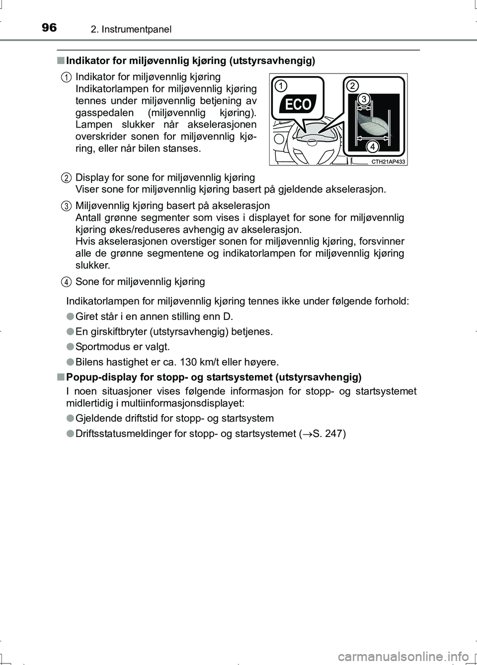 TOYOTA AURIS 2016 Instruksjoner for bruk (in Norwegian) 962. Instrumentpanel
OM12J31NO
nIndikator for miljøvennlig kjøring (utstyrsavhengig)
Indikatorlampen for miljøvennlig kjøring tennes ikke under følgende forhold:
lGiret står i en annen stilling TOYOTA AURIS 2016 Instruksjoner for bruk (in Norwegian) 962. Instrumentpanel
OM12J31NO
nIndikator for miljøvennlig kjøring (utstyrsavhengig)
Indikatorlampen for miljøvennlig kjøring tennes ikke under følgende forhold:
lGiret står i en annen stilling
