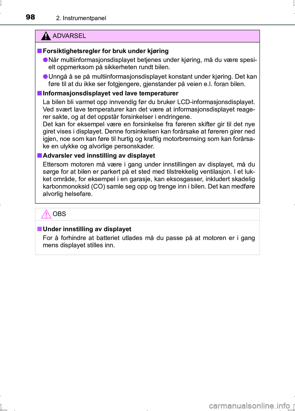 TOYOTA AURIS 2016 Instruksjoner for bruk (in Norwegian) 982. Instrumentpanel
OM12J31NO
ADVARSEL
nForsiktighetsregler for bruk under kjøring
l Når multiinformasjonsdisplayet betjenes under kjøring, må du være spesi-
elt oppmerksom på sikkerheten rundt TOYOTA AURIS 2016 Instruksjoner for bruk (in Norwegian) 982. Instrumentpanel
OM12J31NO
ADVARSEL
nForsiktighetsregler for bruk under kjøring
l Når multiinformasjonsdisplayet betjenes under kjøring, må du være spesi-
elt oppmerksom på sikkerheten rundt