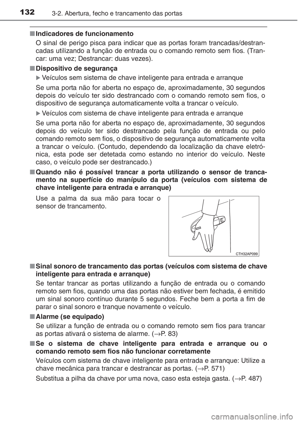 TOYOTA AURIS 2016 Manual de utilização (in Portuguese) 1323-2. Abertura, fecho e trancamento das portas
■Indicadores de funcionamento
O sinal de perigo pisca para indicar que as portas foram trancadas/destran-
cadas utilizando a função de entrada ou o TOYOTA AURIS 2016 Manual de utilização (in Portuguese) 1323-2. Abertura, fecho e trancamento das portas
■Indicadores de funcionamento
O sinal de perigo pisca para indicar que as portas foram trancadas/destran-
cadas utilizando a função de entrada ou o