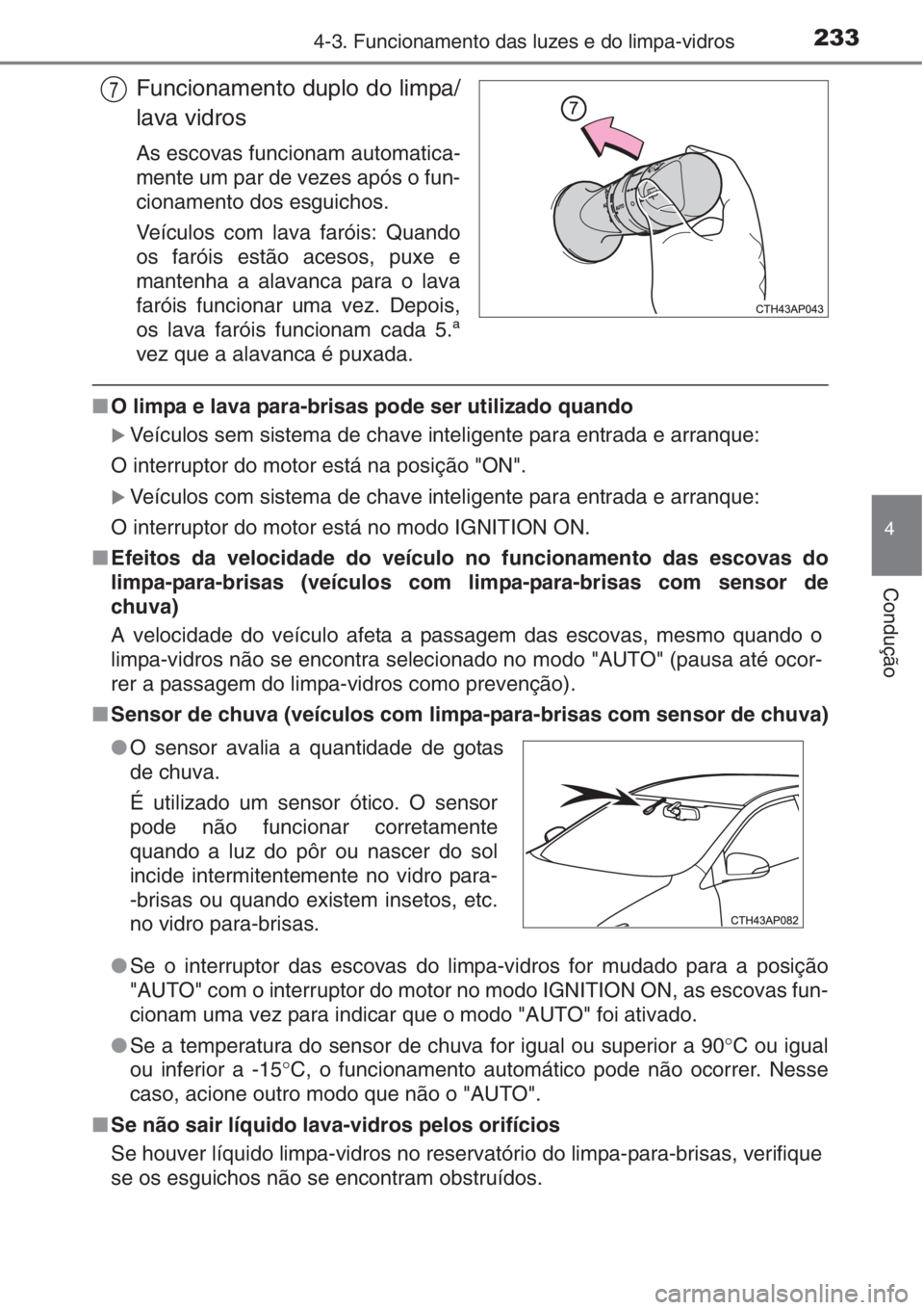 TOYOTA AURIS 2016 Manual de utilização (in Portuguese) 2334-3. Funcionamento das luzes e do limpa-vidros
4
Condução
Funcionamento duplo do limpa/
lava vidros
As escovas funcionam automatica-
mente um par de vezes após o fun-
cionamento dos esguichos.
V TOYOTA AURIS 2016 Manual de utilização (in Portuguese) 2334-3. Funcionamento das luzes e do limpa-vidros
4
Condução
Funcionamento duplo do limpa/
lava vidros
As escovas funcionam automatica-
mente um par de vezes após o fun-
cionamento dos esguichos.
V