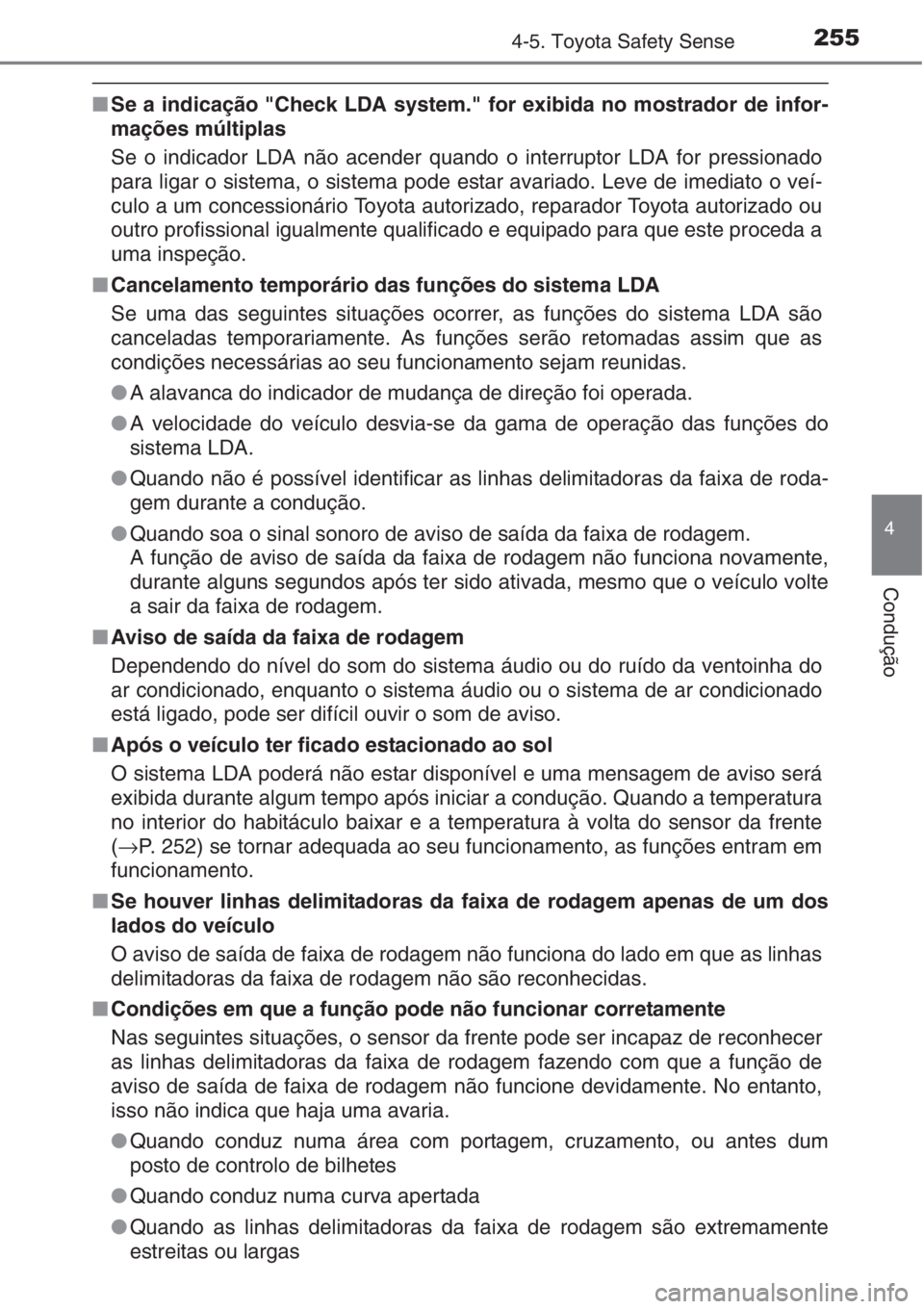 TOYOTA AURIS 2016 Manual de utilização (in Portuguese) 2554-5. Toyota Safety Sense
4
Condução
■Se a indicação "Check LDA system." for exibida no mostrador de infor-
mações múltiplas
Se o indicador LDA não acender quando o interruptor LDA TOYOTA AURIS 2016 Manual de utilização (in Portuguese) 2554-5. Toyota Safety Sense
4
Condução
■Se a indicação "Check LDA system." for exibida no mostrador de infor-
mações múltiplas
Se o indicador LDA não acender quando o interruptor LDA