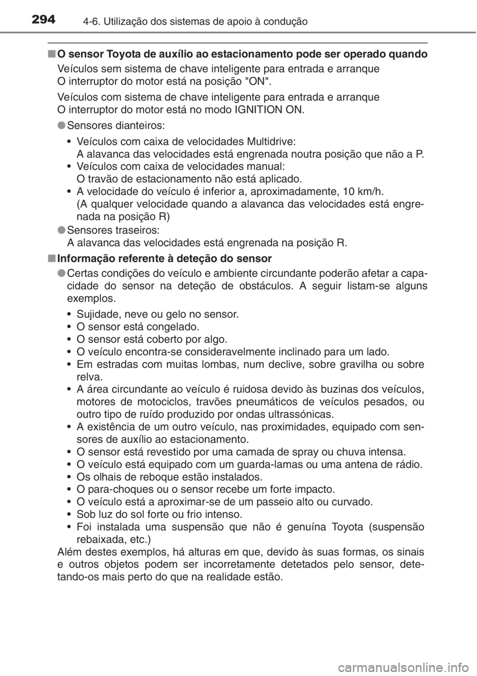 TOYOTA AURIS 2016 Manual de utilização (in Portuguese) 2944-6. Utilização dos sistemas de apoio à condução
■O sensor Toyota de auxílio ao estacionamento pode ser operado quando
Veículos sem sistema de chave inteligente para entrada e arranque
O i TOYOTA AURIS 2016 Manual de utilização (in Portuguese) 2944-6. Utilização dos sistemas de apoio à condução
■O sensor Toyota de auxílio ao estacionamento pode ser operado quando
Veículos sem sistema de chave inteligente para entrada e arranque
O i