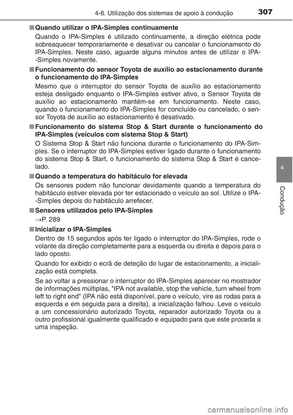 TOYOTA AURIS 2016 Manual de utilização (in Portuguese) 3074-6. Utilização dos sistemas de apoio à condução
4
Condução
■Quando utilizar o IPA-Simples continuamente
Quando o IPA-Simples é utilizado continuamente, a direção elétrica pode
sobreaq TOYOTA AURIS 2016 Manual de utilização (in Portuguese) 3074-6. Utilização dos sistemas de apoio à condução
4
Condução
■Quando utilizar o IPA-Simples continuamente
Quando o IPA-Simples é utilizado continuamente, a direção elétrica pode
sobreaq