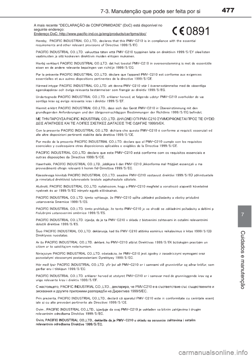 TOYOTA AURIS 2016 Manual de utilização (in Portuguese) 4777-3. Manutenção que pode ser feita por si
7
Cuidados e manutenção
A mais recente "DECLARAÇÃO de CONFORMIDADE" (DoC) está disponível no
seguinte endereço:
Endereço DoC: http://www TOYOTA AURIS 2016 Manual de utilização (in Portuguese) 4777-3. Manutenção que pode ser feita por si
7
Cuidados e manutenção
A mais recente "DECLARAÇÃO de CONFORMIDADE" (DoC) está disponível no
seguinte endereço:
Endereço DoC: http://www