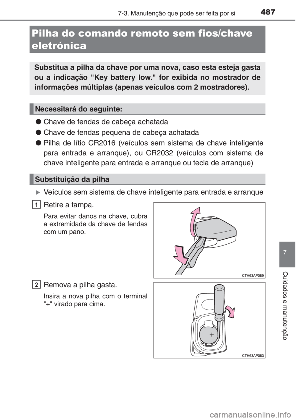 TOYOTA AURIS 2016 Manual de utilização (in Portuguese) 4877-3. Manutenção que pode ser feita por si
7
Cuidados e manutenção
●Chave de fendas de cabeça achatada
●Chave de fendas pequena de cabeça achatada
●Pilha de lítio CR2016 (veículos sem TOYOTA AURIS 2016 Manual de utilização (in Portuguese) 4877-3. Manutenção que pode ser feita por si
7
Cuidados e manutenção
●Chave de fendas de cabeça achatada
●Chave de fendas pequena de cabeça achatada
●Pilha de lítio CR2016 (veículos sem