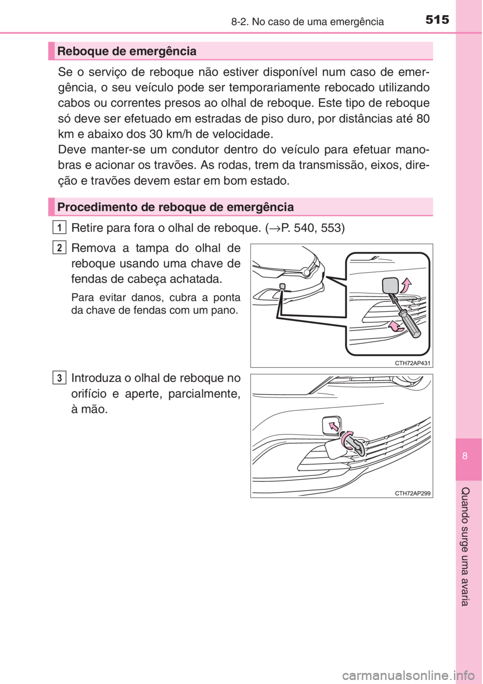 TOYOTA AURIS 2016 Manual de utilização (in Portuguese) 5158-2. No caso de uma emergência
8
Quando surge uma avaria
Se o serviço de reboque não estiver disponível num caso de emer-
gência, o seu veículo pode ser temporariamente rebocado utilizando
ca TOYOTA AURIS 2016 Manual de utilização (in Portuguese) 5158-2. No caso de uma emergência
8
Quando surge uma avaria
Se o serviço de reboque não estiver disponível num caso de emer-
gência, o seu veículo pode ser temporariamente rebocado utilizando
ca
