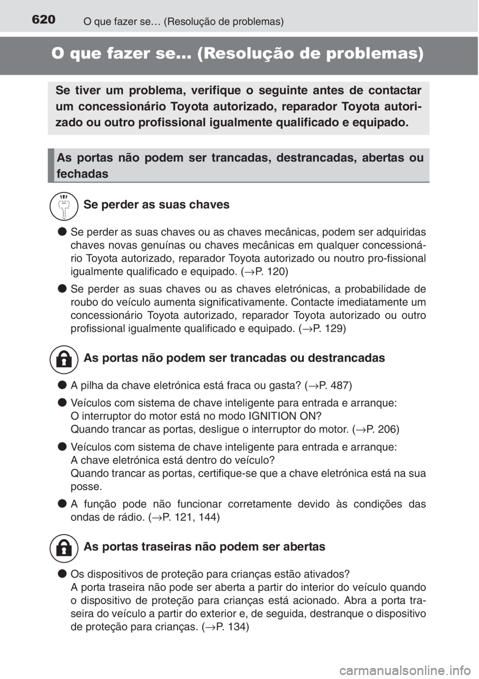 TOYOTA AURIS 2016 Manual de utilização (in Portuguese) 620O que fazer se… (Resolução de problemas)
O que fazer se… (Resolução de problemas)
●Se perder as suas chaves ou as chaves mecânicas, podem ser adquiridas
chaves novas genuínas ou chaves TOYOTA AURIS 2016 Manual de utilização (in Portuguese) 620O que fazer se… (Resolução de problemas)
O que fazer se… (Resolução de problemas)
●Se perder as suas chaves ou as chaves mecânicas, podem ser adquiridas
chaves novas genuínas ou chaves