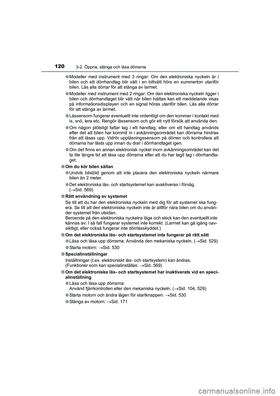 TOYOTA AURIS 2016 Bruksanvisningar (in Swedish) 1203-2. Öppna, stänga och låsa dörrarna
OM12J31SEl
Modeller med instrument med 3 ringar: Om den elektroniska nyckeln är i
bilen och ett dörrhandtag blir vått i en biltvätt hörs en summerton u TOYOTA AURIS 2016 Bruksanvisningar (in Swedish) 1203-2. Öppna, stänga och låsa dörrarna
OM12J31SEl
Modeller med instrument med 3 ringar: Om den elektroniska nyckeln är i
bilen och ett dörrhandtag blir vått i en biltvätt hörs en summerton u