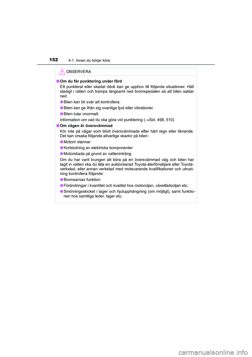 TOYOTA AURIS 2016 Bruksanvisningar (in Swedish) 1524-1. Innan du börjar köra
OM12J31SE
OBSERVERA
nOm du får punktering under färd
Ett punkterat eller skadat däck kan ge upphov till följande situationer. Håll
stadigt i ratten och trampa lång TOYOTA AURIS 2016 Bruksanvisningar (in Swedish) 1524-1. Innan du börjar köra
OM12J31SE
OBSERVERA
nOm du får punktering under färd
Ett punkterat eller skadat däck kan ge upphov till följande situationer. Håll
stadigt i ratten och trampa lång