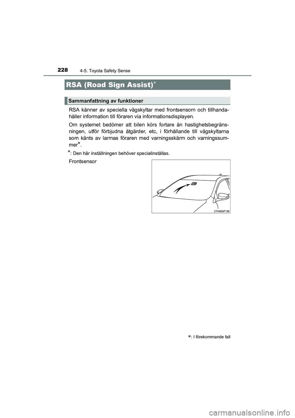 TOYOTA AURIS 2016 Bruksanvisningar (in Swedish) 2284-5. Toyota Safety Sense
OM12J31SE
RSA känner av speciella vägskyltar med frontsensorn och tillhanda-
håller information till föraren via informationsdisplayen.
Om systemet bedömer att bilen k TOYOTA AURIS 2016 Bruksanvisningar (in Swedish) 2284-5. Toyota Safety Sense
OM12J31SE
RSA känner av speciella vägskyltar med frontsensorn och tillhanda-
håller information till föraren via informationsdisplayen.
Om systemet bedömer att bilen k