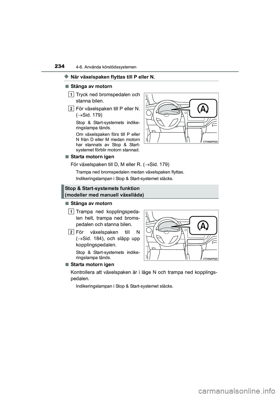TOYOTA AURIS 2016 Bruksanvisningar (in Swedish) 2344-6. Använda körstödssystemen
OM12J31SE
uNär växelspaken flyttas till P eller N.
nStänga av motornTryck ned bromspedalen och
stanna bilen.
För växelspaken till P eller N.
( Sid. 179)
Sto TOYOTA AURIS 2016 Bruksanvisningar (in Swedish) 2344-6. Använda körstödssystemen
OM12J31SE
uNär växelspaken flyttas till P eller N.
nStänga av motornTryck ned bromspedalen och
stanna bilen.
För växelspaken till P eller N.
( Sid. 179)
Sto