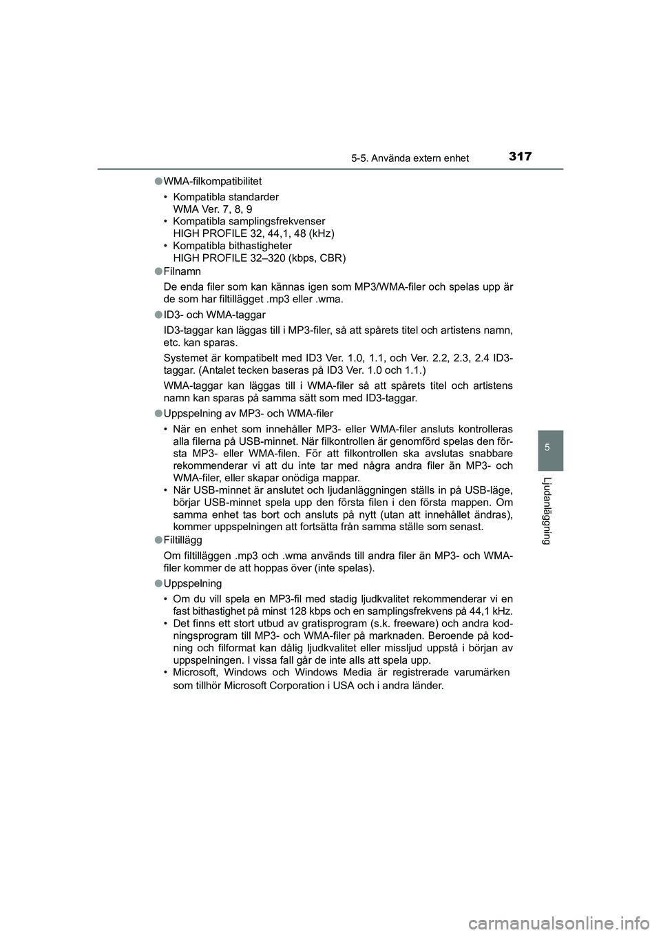 TOYOTA AURIS 2016 Bruksanvisningar (in Swedish) 3175-5. Använda extern enhet
OM12J31SE
5
Ljudanläggning
lWMA-filkompatibilitet
• Kompatibla standarder
WMA Ver. 7, 8, 9
• Kompatibla samplingsfrekvenser
HIGH PROFILE 32, 44,1, 48 (kHz)
• Kompa TOYOTA AURIS 2016 Bruksanvisningar (in Swedish) 3175-5. Använda extern enhet
OM12J31SE
5
Ljudanläggning
lWMA-filkompatibilitet
• Kompatibla standarder
WMA Ver. 7, 8, 9
• Kompatibla samplingsfrekvenser
HIGH PROFILE 32, 44,1, 48 (kHz)
• Kompa