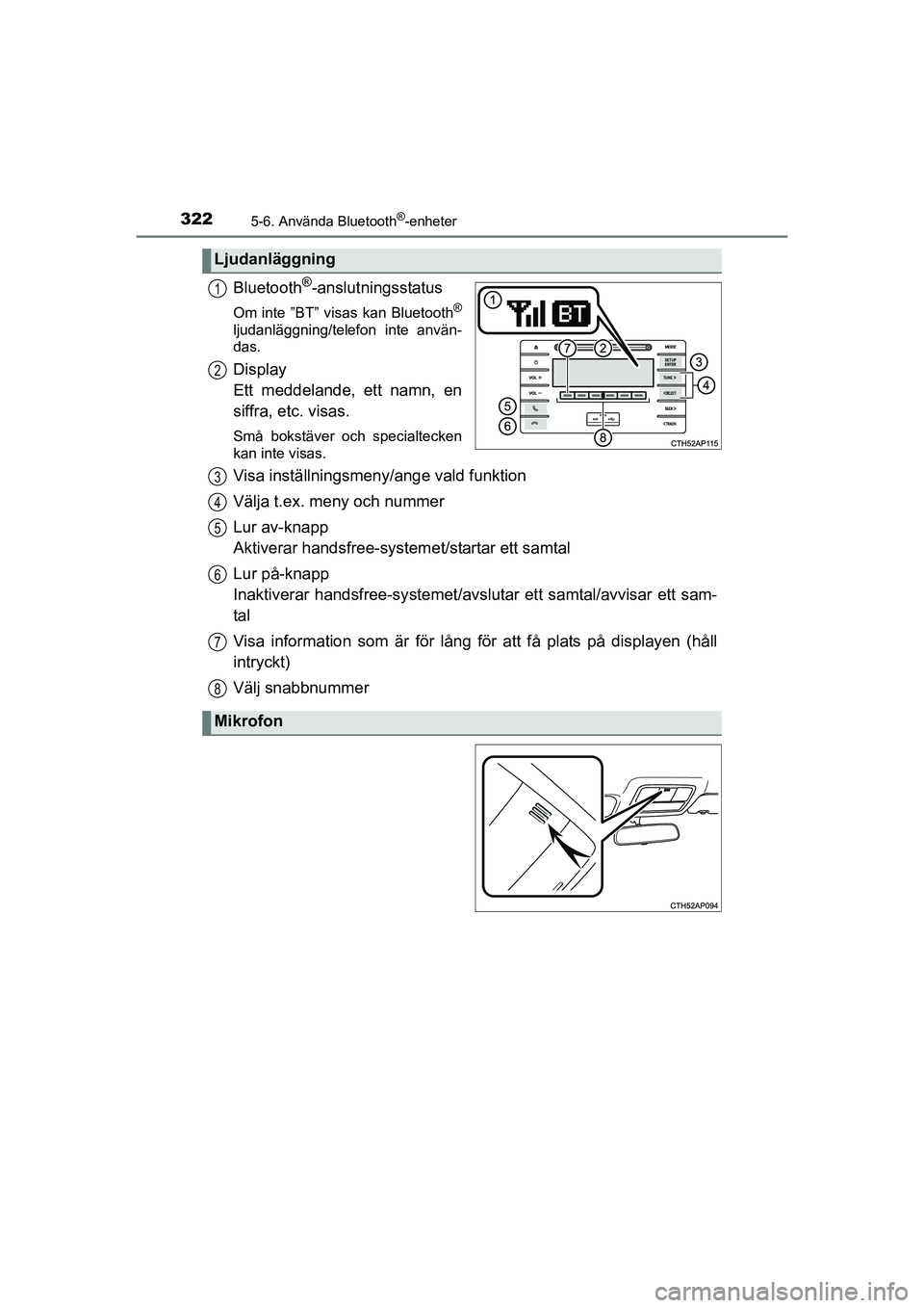 TOYOTA AURIS 2016 Bruksanvisningar (in Swedish) 3225-6. Använda Bluetooth®-enheter
OM12J31SE
Bluetooth®-anslutningsstatus
Om inte ”BT” visas kan Bluetooth®
ljudanläggning/telefon inte använ-
das.
Display
Ett meddelande, ett namn, en
siff TOYOTA AURIS 2016 Bruksanvisningar (in Swedish) 3225-6. Använda Bluetooth®-enheter
OM12J31SE
Bluetooth®-anslutningsstatus
Om inte ”BT” visas kan Bluetooth®
ljudanläggning/telefon inte använ-
das.
Display
Ett meddelande, ett namn, en
siff
