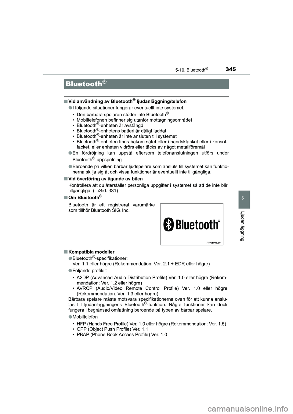 TOYOTA AURIS 2016 Bruksanvisningar (in Swedish) 345
OM12J31SE
5
Ljudanläggning
5-10. Bluetooth®
nVid användning av Bluetooth® ljudanläggning/telefon
l I följande situationer fungerar eventuellt inte systemet.
• Den bärbara spelaren stöder TOYOTA AURIS 2016 Bruksanvisningar (in Swedish) 345
OM12J31SE
5
Ljudanläggning
5-10. Bluetooth®
nVid användning av Bluetooth® ljudanläggning/telefon
l I följande situationer fungerar eventuellt inte systemet.
• Den bärbara spelaren stöder
