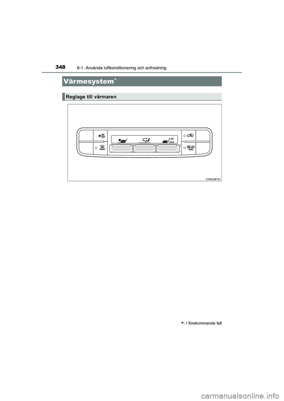 TOYOTA AURIS 2016 Bruksanvisningar (in Swedish) 348
OM12J31SE
6-1. Använda luftkonditionering och avfrostning
Värmesystem
: I förekommande fall
Reglage till värmaren
AURIS Touring Sports_OM_SE_OM12J31SE.book Page 348 Tuesday, December 8 TOYOTA AURIS 2016 Bruksanvisningar (in Swedish) 348
OM12J31SE
6-1. Använda luftkonditionering och avfrostning
Värmesystem
: I förekommande fall
Reglage till värmaren
AURIS Touring Sports_OM_SE_OM12J31SE.book Page 348 Tuesday, December 8