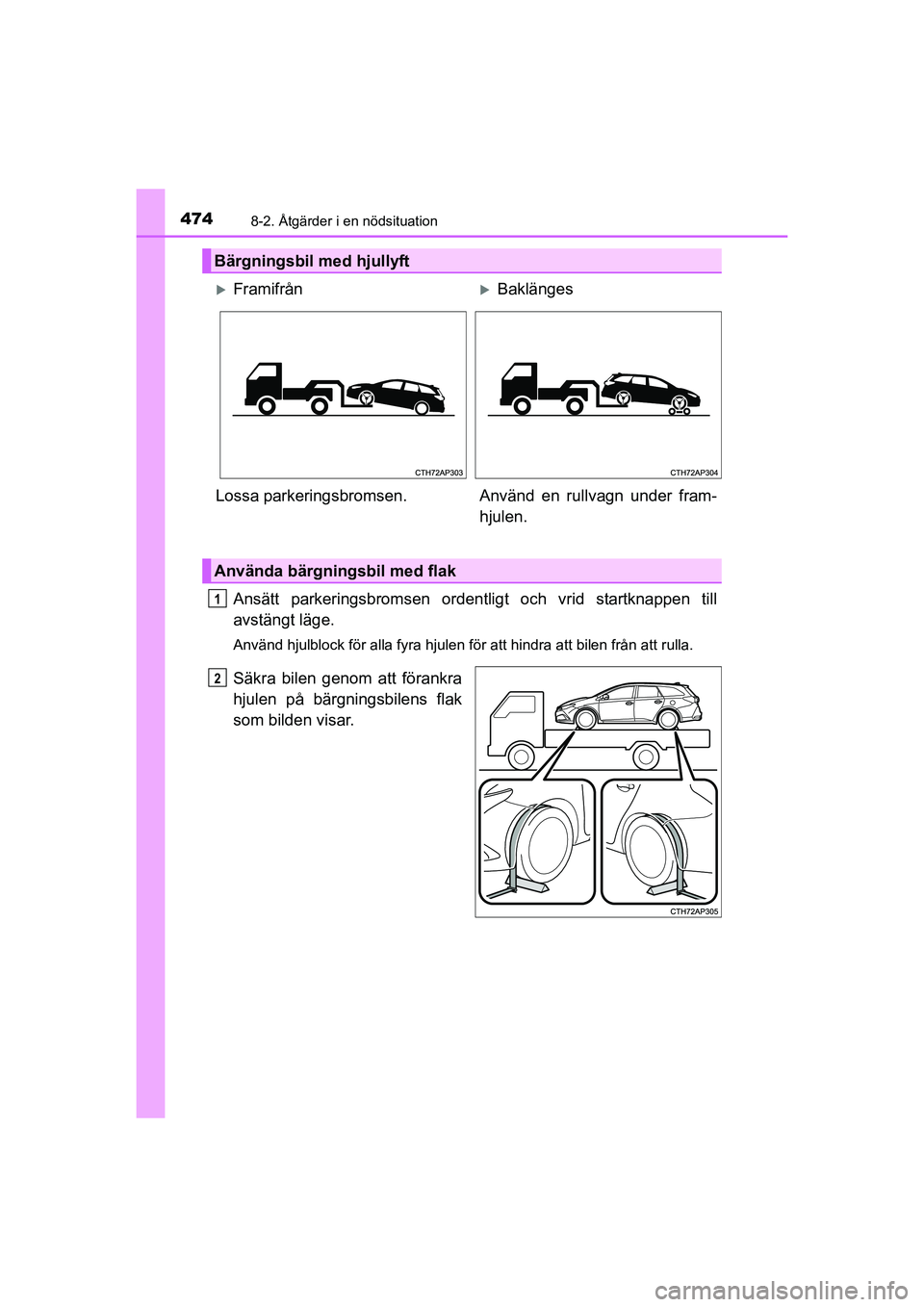 TOYOTA AURIS 2016  Bruksanvisningar (in Swedish) 4748-2. Åtgärder i en nödsituation
OM12J31SE
Ansätt parkeringsbromsen ordentligt och vrid startknappen till
avstängt läge.
Använd hjulblock för alla fyra hjulen för att hindra att bilen \
fr