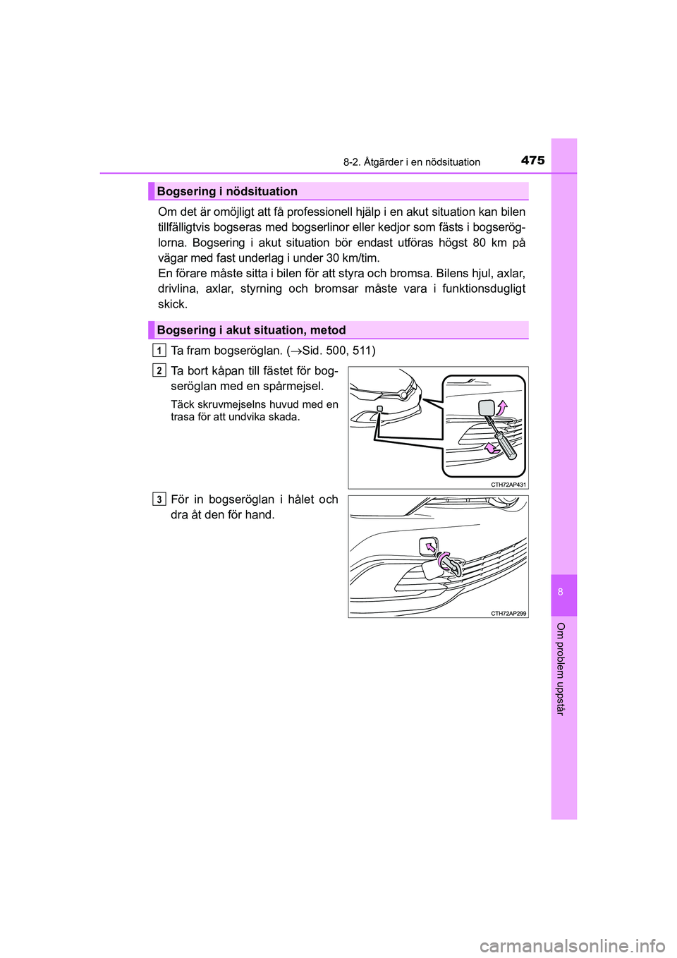TOYOTA AURIS 2016  Bruksanvisningar (in Swedish) 4758-2. Åtgärder i en nödsituation
OM12J31SE
8
Om problem uppstår
Om det är omöjligt att få professionell hjälp i en akut situation kan bilen
tillfälligtvis bogseras me d bogserlinor eller ke