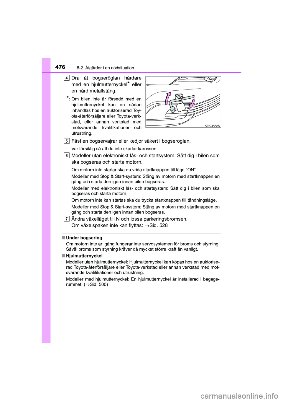 TOYOTA AURIS 2016 Bruksanvisningar (in Swedish) 4768-2. Åtgärder i en nödsituation
OM12J31SE
Dra åt bogseröglan hårdare
med en hjulmutternyckel
* eller
en hård metallstång.
*: Om bilen inte är försedd med en hjulmutternyckel kan en sådan TOYOTA AURIS 2016 Bruksanvisningar (in Swedish) 4768-2. Åtgärder i en nödsituation
OM12J31SE
Dra åt bogseröglan hårdare
med en hjulmutternyckel
* eller
en hård metallstång.
*: Om bilen inte är försedd med en hjulmutternyckel kan en sådan