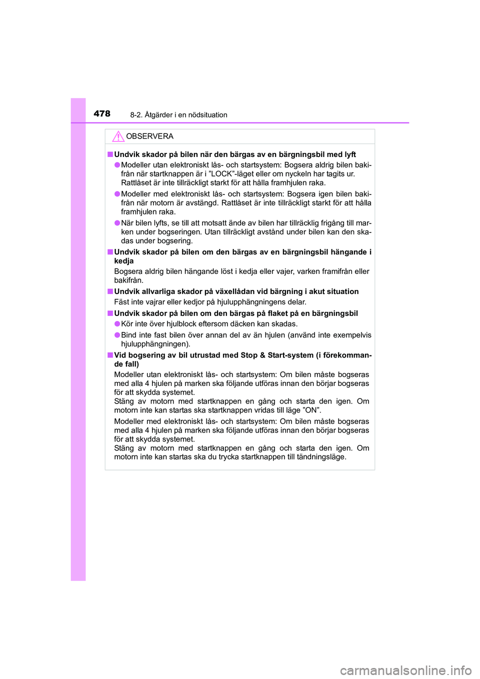 TOYOTA AURIS 2016  Bruksanvisningar (in Swedish) 4788-2. Åtgärder i en nödsituation
OM12J31SE
OBSERVERA
nUndvik skador på bilen när den bärgas av en bärgningsbil med lyft
l Modeller utan elektroniskt lås- och startsystem: Bogsera aldrig bile