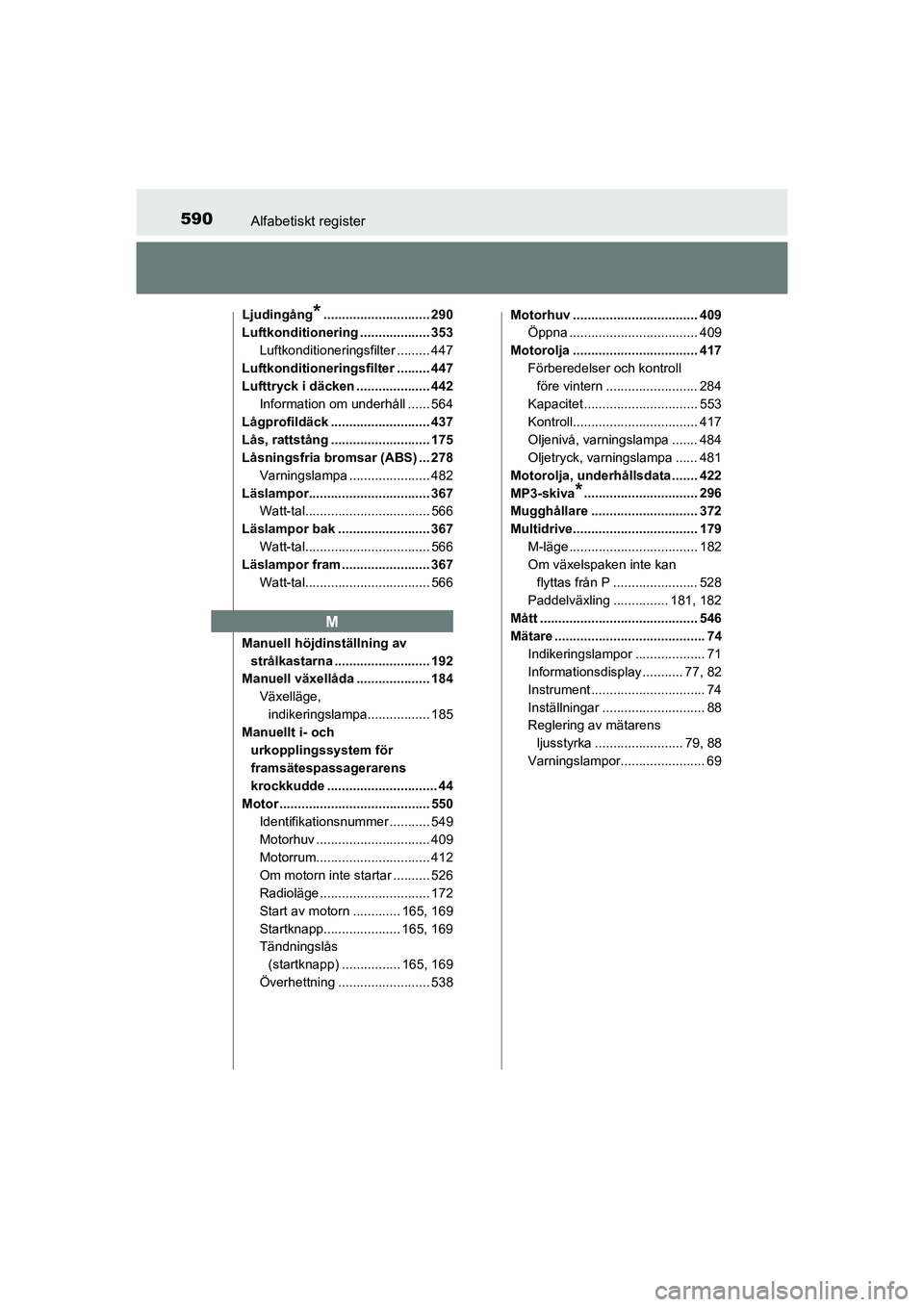 TOYOTA AURIS 2016 Bruksanvisningar (in Swedish) 590Alfabetiskt register
OM12J31SE
Ljudingång*............................. 290
Luftkonditionering ................... 353
Luftkonditioneringsfilter ......... 447
Luftkonditioneringsfilter ......... 4 TOYOTA AURIS 2016 Bruksanvisningar (in Swedish) 590Alfabetiskt register
OM12J31SE
Ljudingång*............................. 290
Luftkonditionering ................... 353
Luftkonditioneringsfilter ......... 447
Luftkonditioneringsfilter ......... 4