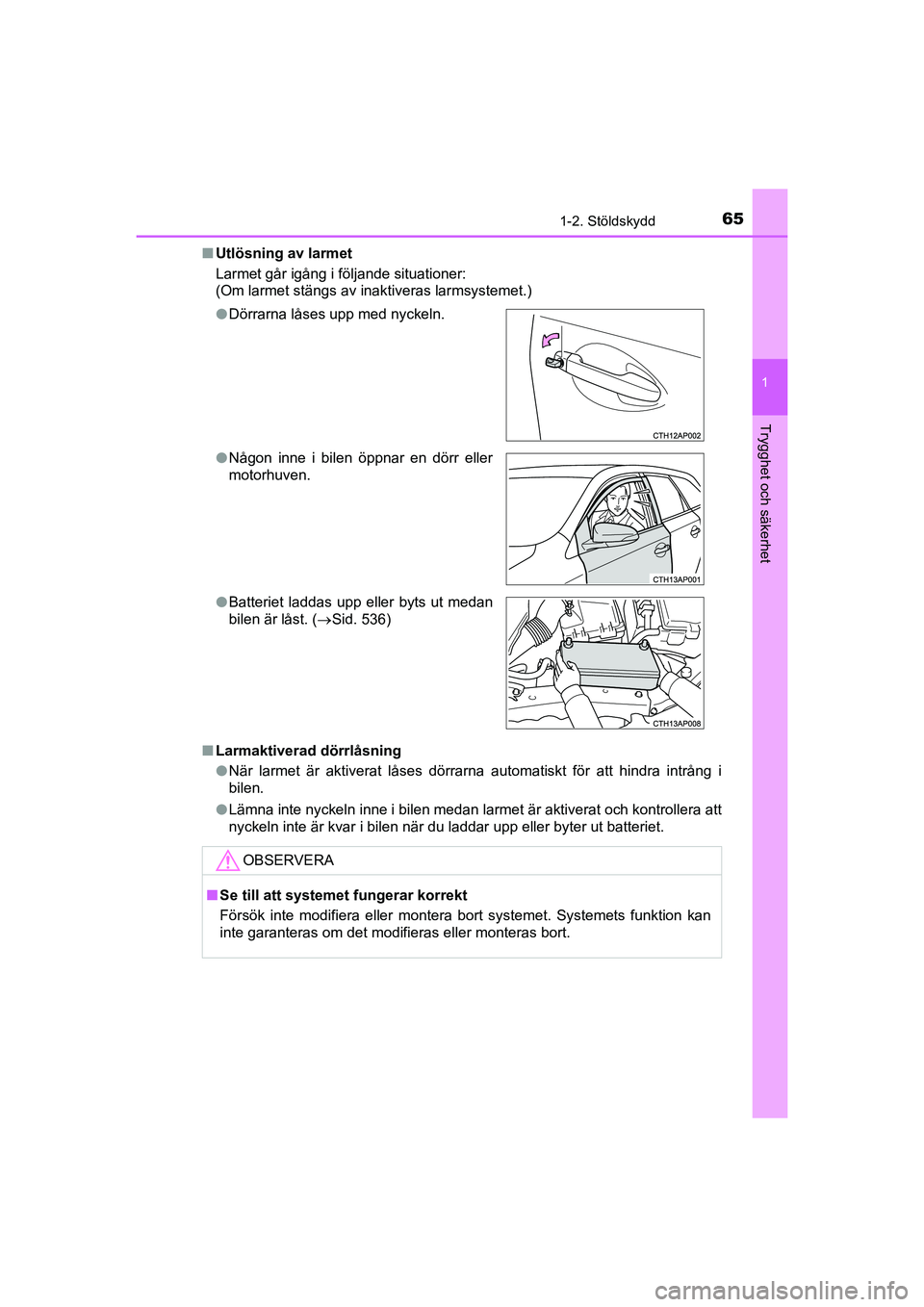 TOYOTA AURIS 2016 Bruksanvisningar (in Swedish) 651-2. Stöldskydd
1
Trygghet och säkerhet
OM12J31SEn
Utlösning av larmet
Larmet går igång i följande situationer:
(Om larmet stängs av inaktiveras larmsystemet.)
n Larmaktiverad dörrlåsning
l TOYOTA AURIS 2016 Bruksanvisningar (in Swedish) 651-2. Stöldskydd
1
Trygghet och säkerhet
OM12J31SEn
Utlösning av larmet
Larmet går igång i följande situationer:
(Om larmet stängs av inaktiveras larmsystemet.)
n Larmaktiverad dörrlåsning
l