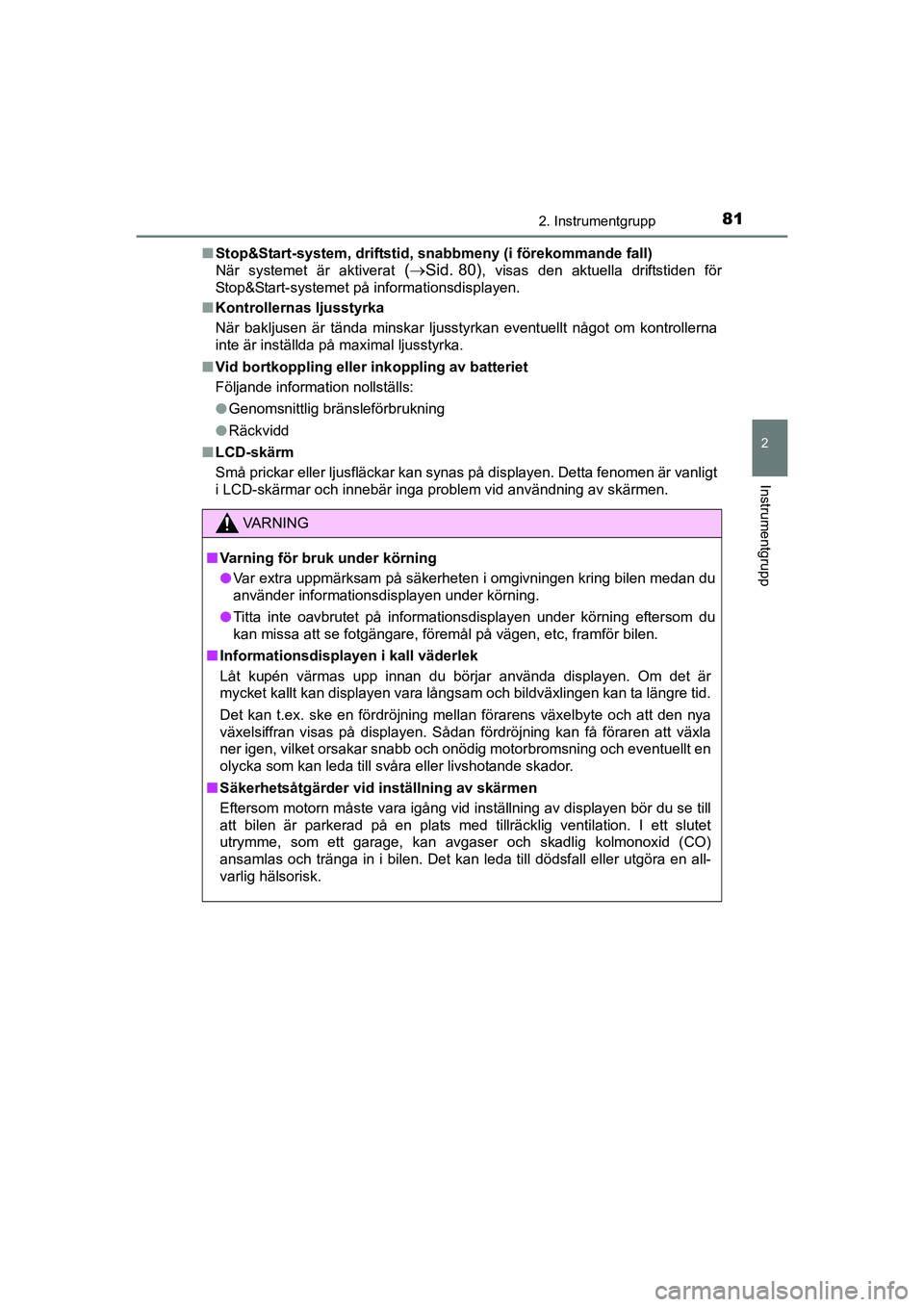 TOYOTA AURIS 2016 Bruksanvisningar (in Swedish) 812. Instrumentgrupp
OM12J31SE
2
Instrumentgrupp
nStop&Start-system, driftstid, sn abbmeny (i förekommande fall)
När systemet är aktiverat
( Sid. 80), visas den aktuella driftstiden för
Stop& TOYOTA AURIS 2016 Bruksanvisningar (in Swedish) 812. Instrumentgrupp
OM12J31SE
2
Instrumentgrupp
nStop&Start-system, driftstid, sn abbmeny (i förekommande fall)
När systemet är aktiverat
( Sid. 80), visas den aktuella driftstiden för
Stop&