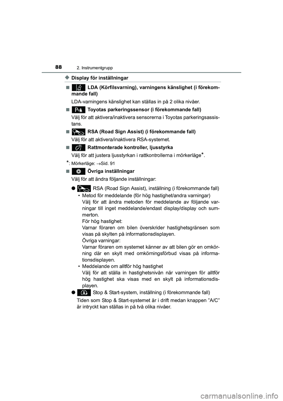 TOYOTA AURIS 2016 Bruksanvisningar (in Swedish) 882. Instrumentgrupp
OM12J31SE
uDisplay för inställningar
n LDA (Körfilsvarning), varningens känslighet (i förekom-
mande fall)
LDA-varningens känslighet kan ställas in på 2 olika nivåer.
n TOYOTA AURIS 2016 Bruksanvisningar (in Swedish) 882. Instrumentgrupp
OM12J31SE
uDisplay för inställningar
n LDA (Körfilsvarning), varningens känslighet (i förekom-
mande fall)
LDA-varningens känslighet kan ställas in på 2 olika nivåer.
n