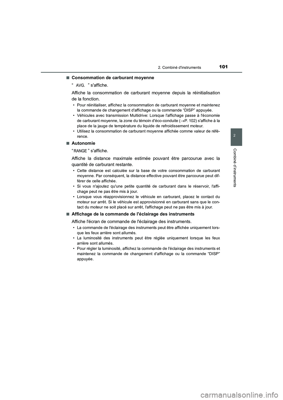 TOYOTA AURIS 2016  Notices Demploi (in French) 1012. Combiné dinstruments
2
Combiné d’instruments
UK_AURIS_Touring_Sport_EK (OM12J32K)■
Consommation de carburant moyenne
“ ” saffiche.
Affiche la consommation de carburant moyenne depuis