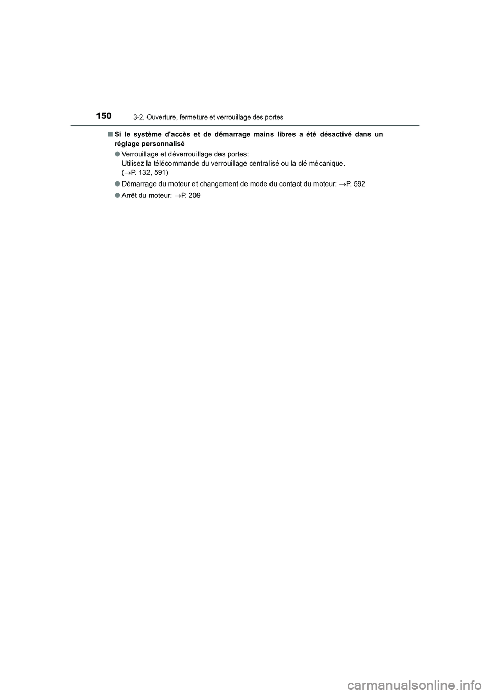TOYOTA AURIS 2016  Notices Demploi (in French) 1503-2. Ouverture, fermeture et verrouillage des portes
UK_AURIS_Touring_Sport_EK (OM12J32K)■Si le système daccès et de démarrage mains libres a été désactivé dans un
réglage personnalisé
