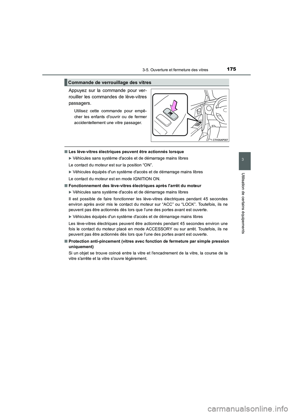 TOYOTA AURIS 2016  Notices Demploi (in French) 1753-5. Ouverture et fermeture des vitres
3
Utilisation de certains équipements
UK_AURIS_Touring_Sport_EK (OM12J32K)
Appuyez sur la commande pour ver-
rouiller les commandes de lève-vitres
passagers