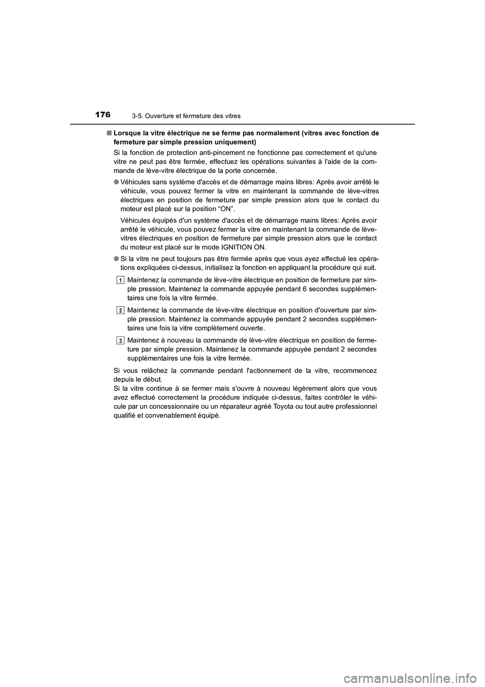 TOYOTA AURIS 2016 Notices Demploi (in French) 1763-5. Ouverture et fermeture des vitres
UK_AURIS_Touring_Sport_EK (OM12J32K)■Lorsque la vitre électrique ne se ferme pas normalement (vitres avec fonction de
fermeture par simple pression uniquem TOYOTA AURIS 2016 Notices Demploi (in French) 1763-5. Ouverture et fermeture des vitres
UK_AURIS_Touring_Sport_EK (OM12J32K)■Lorsque la vitre électrique ne se ferme pas normalement (vitres avec fonction de
fermeture par simple pression uniquem