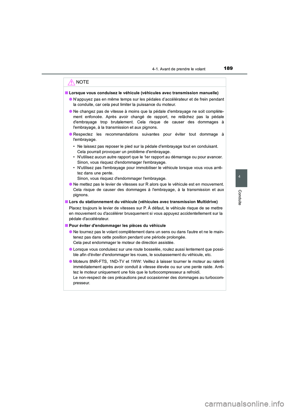 TOYOTA AURIS 2016  Notices Demploi (in French) 1894-1. Avant de prendre le volant
4
Conduite
UK_AURIS_Touring_Sport_EK (OM12J32K)
NOTE
■Lorsque vous conduisez le véhicule (véhicules avec transmission manuelle)
●N’appuyez pas en même temps